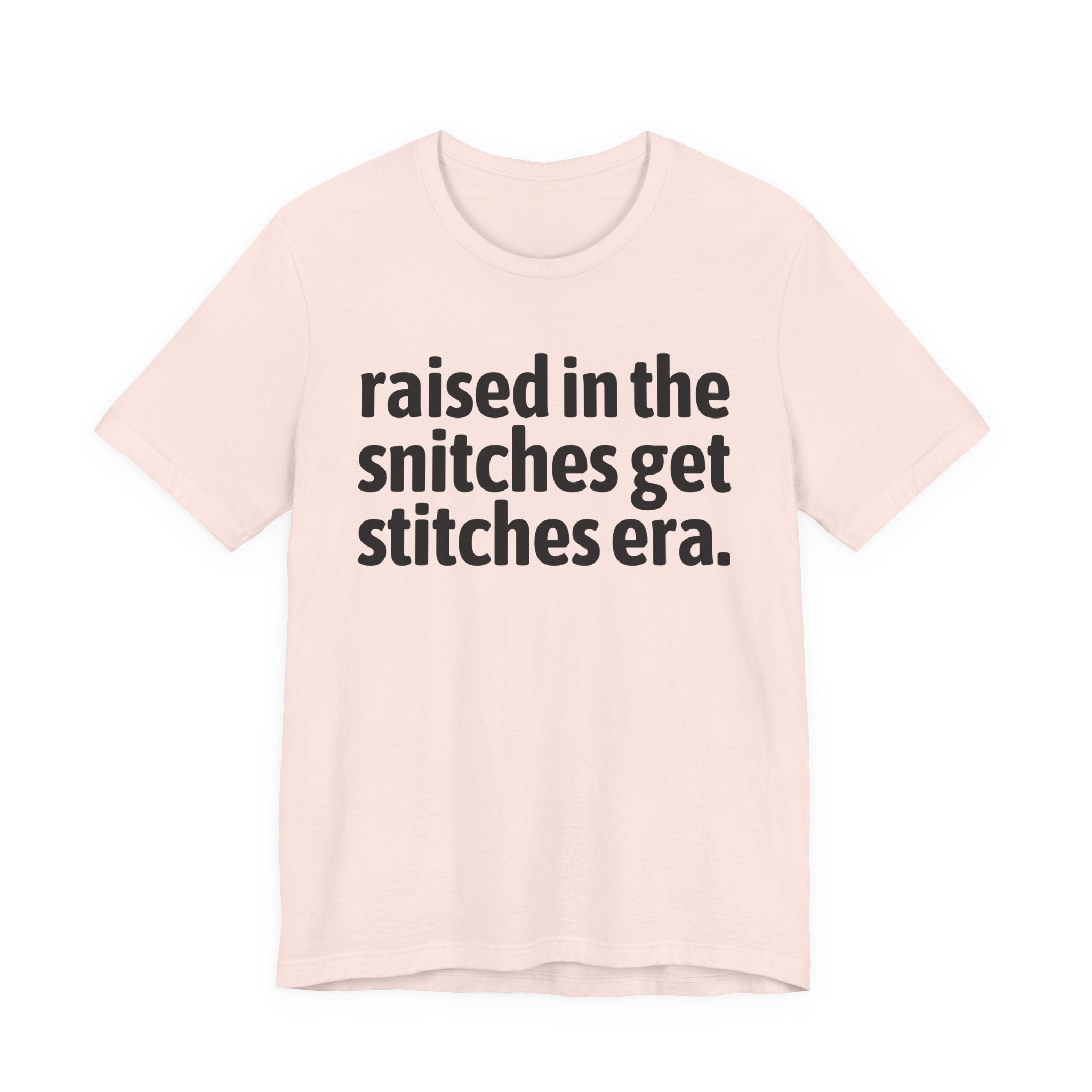 Raised In The Snitches Get Snitches Era - Funny Back In The Day Statement Tee Shirt