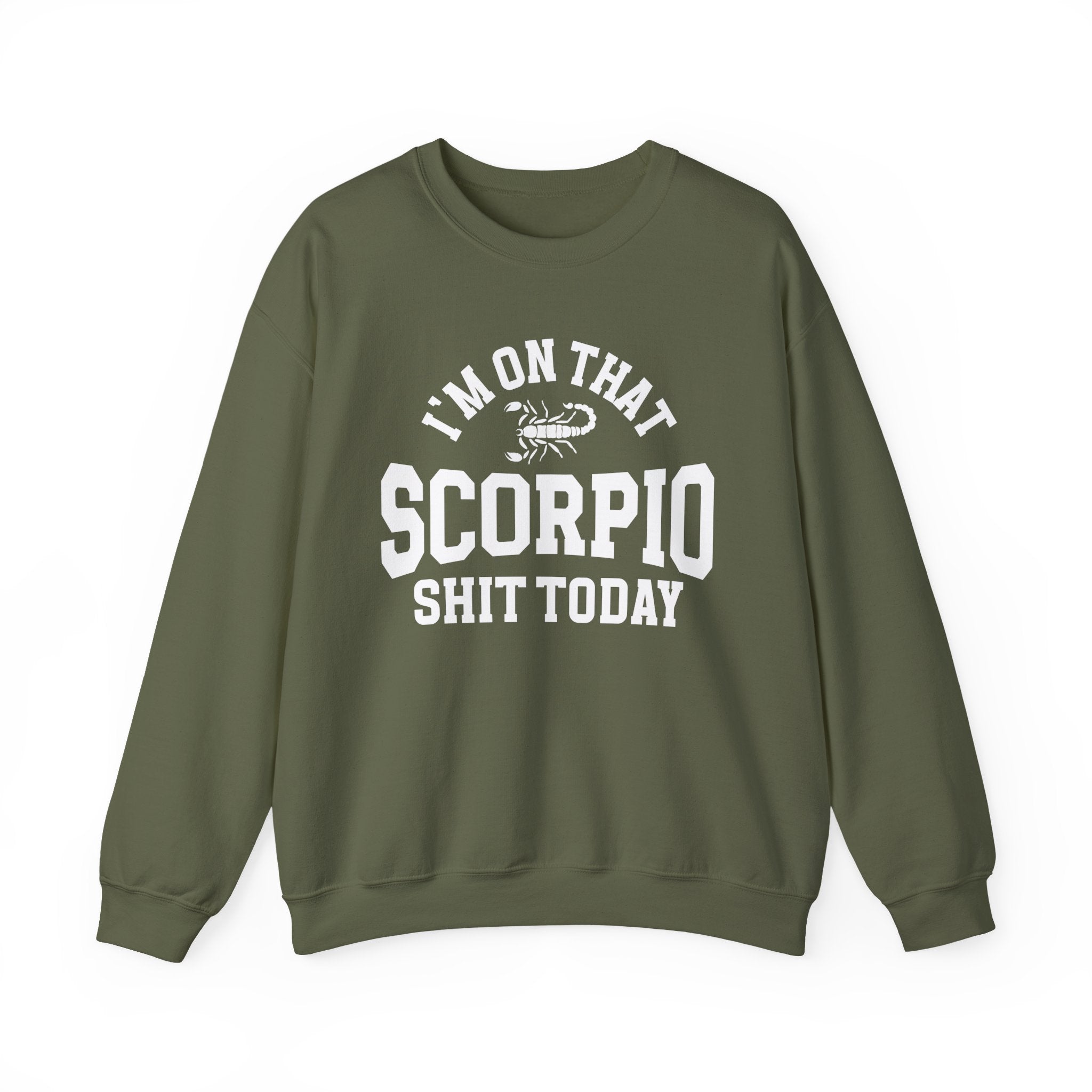 I'm On That Scorpio Shit Today - Sweatshirt