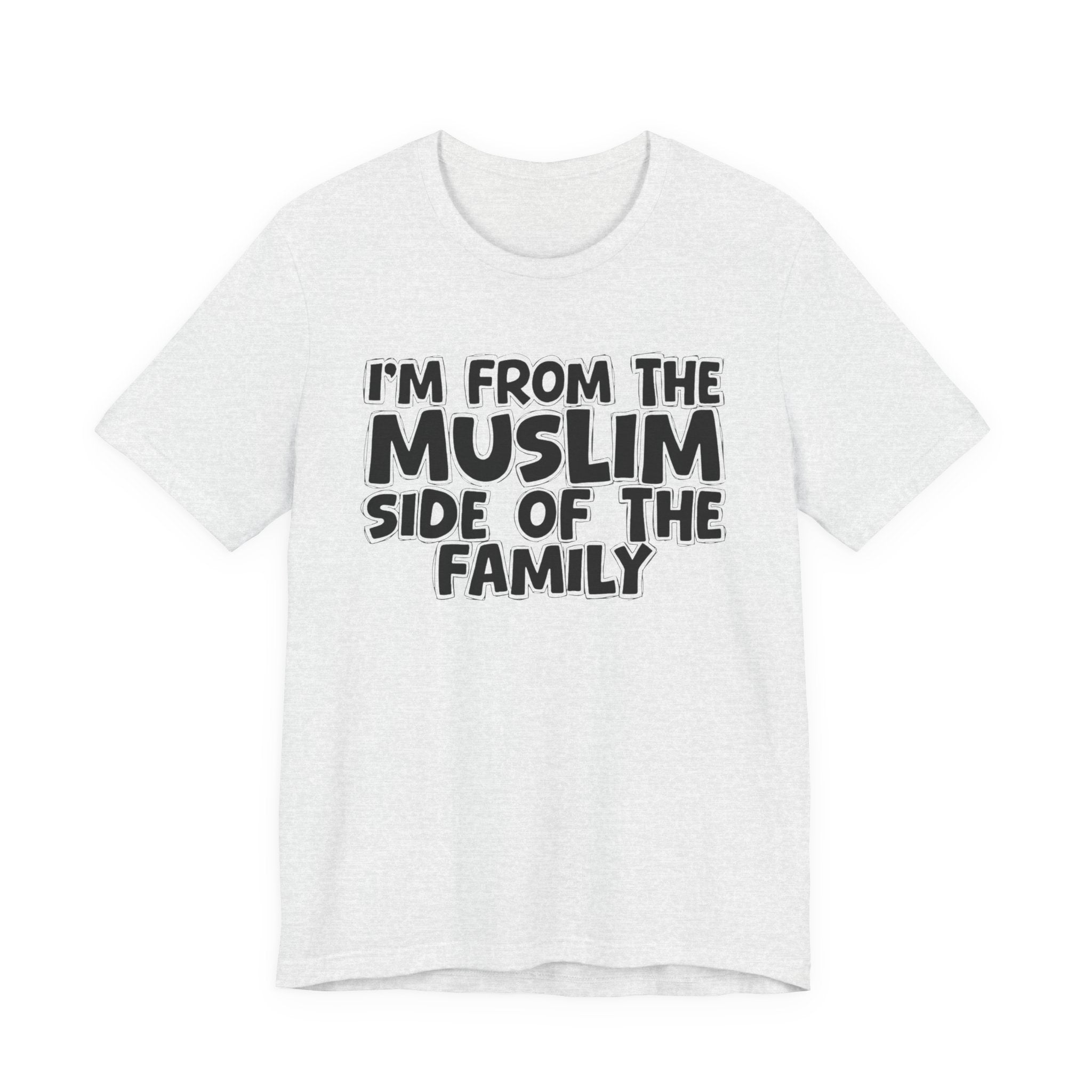 I'm From The Muslim Side of the Family - Hilarious Family Pride Tee