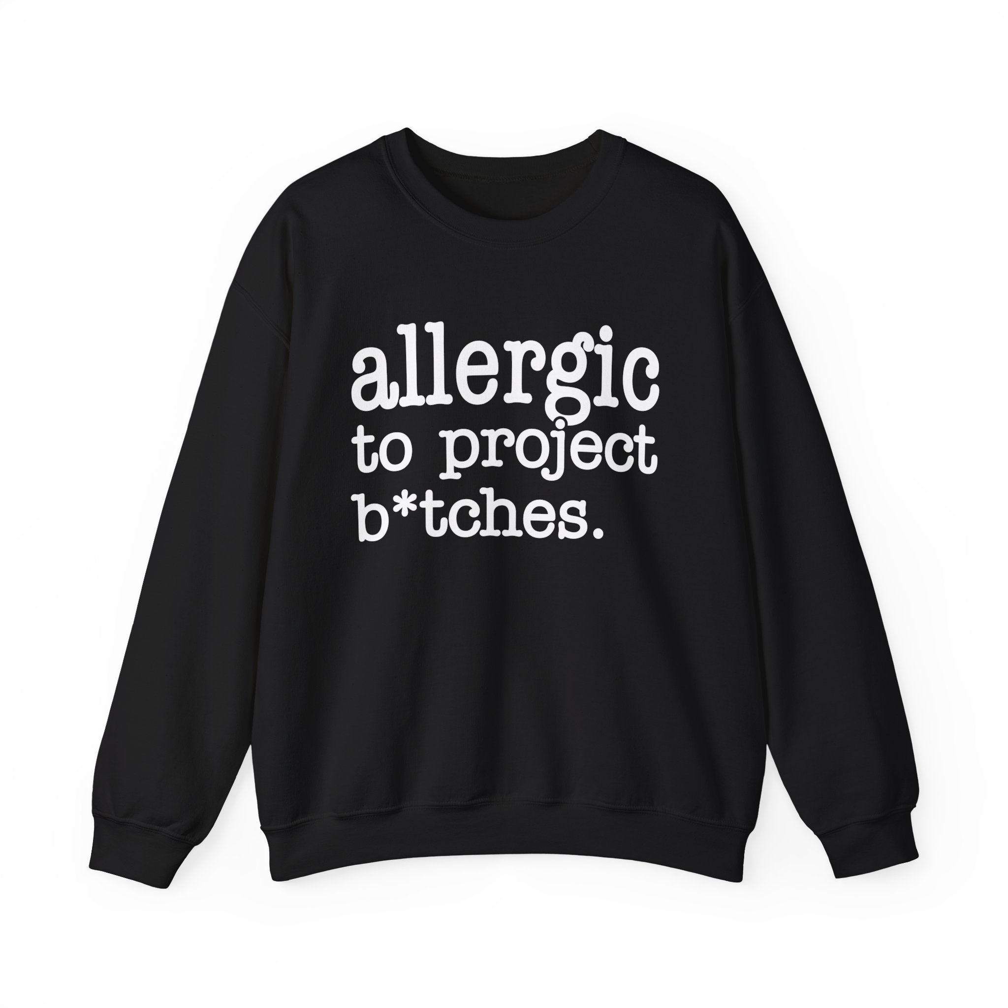 Allergic To Project Bitches — Sweatshirt