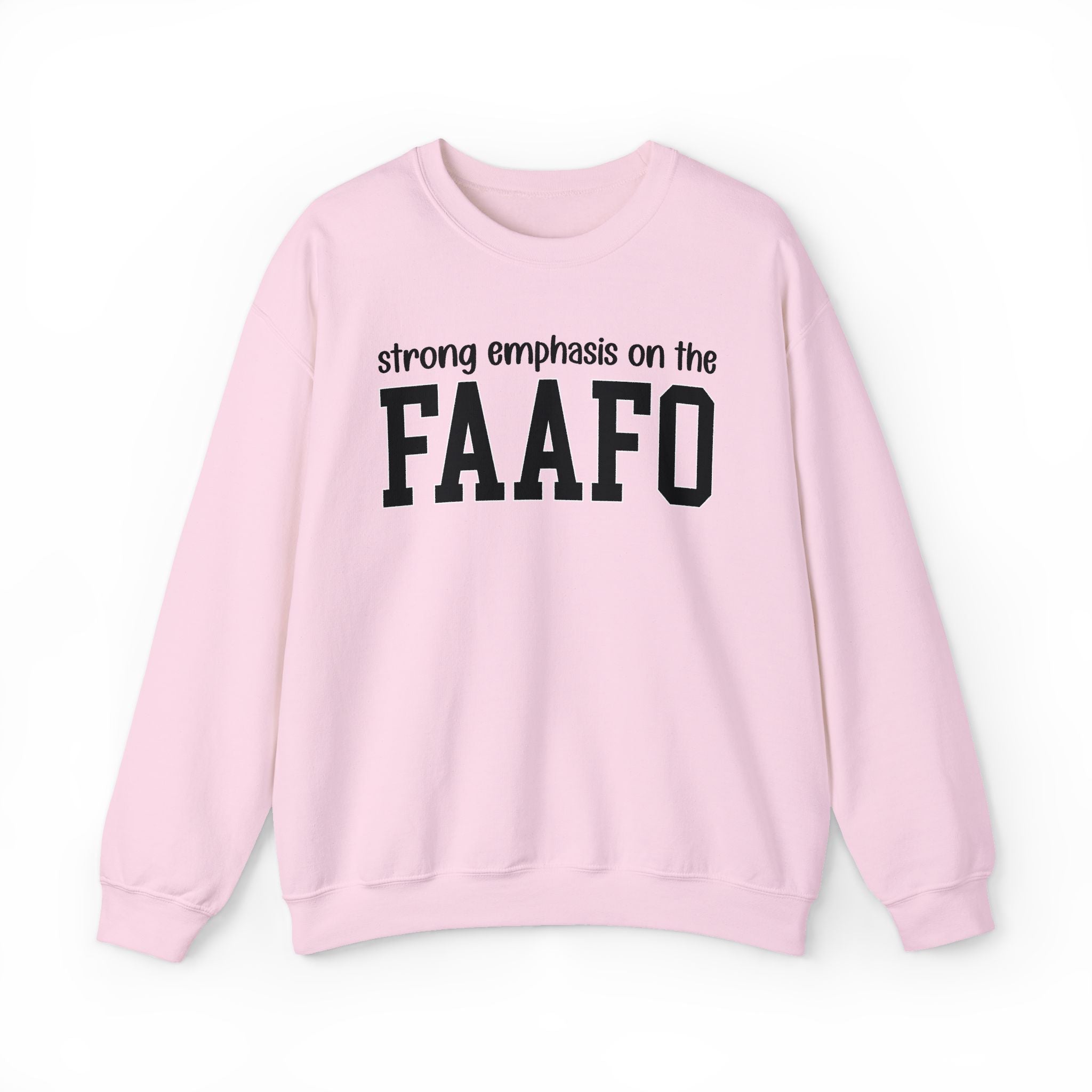 Strong Emphasis On The FAAFO — Sweatshirt