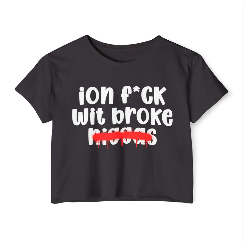 ION Fuck Wit Broke Niggas - Brutally Direct Statement Crop-top