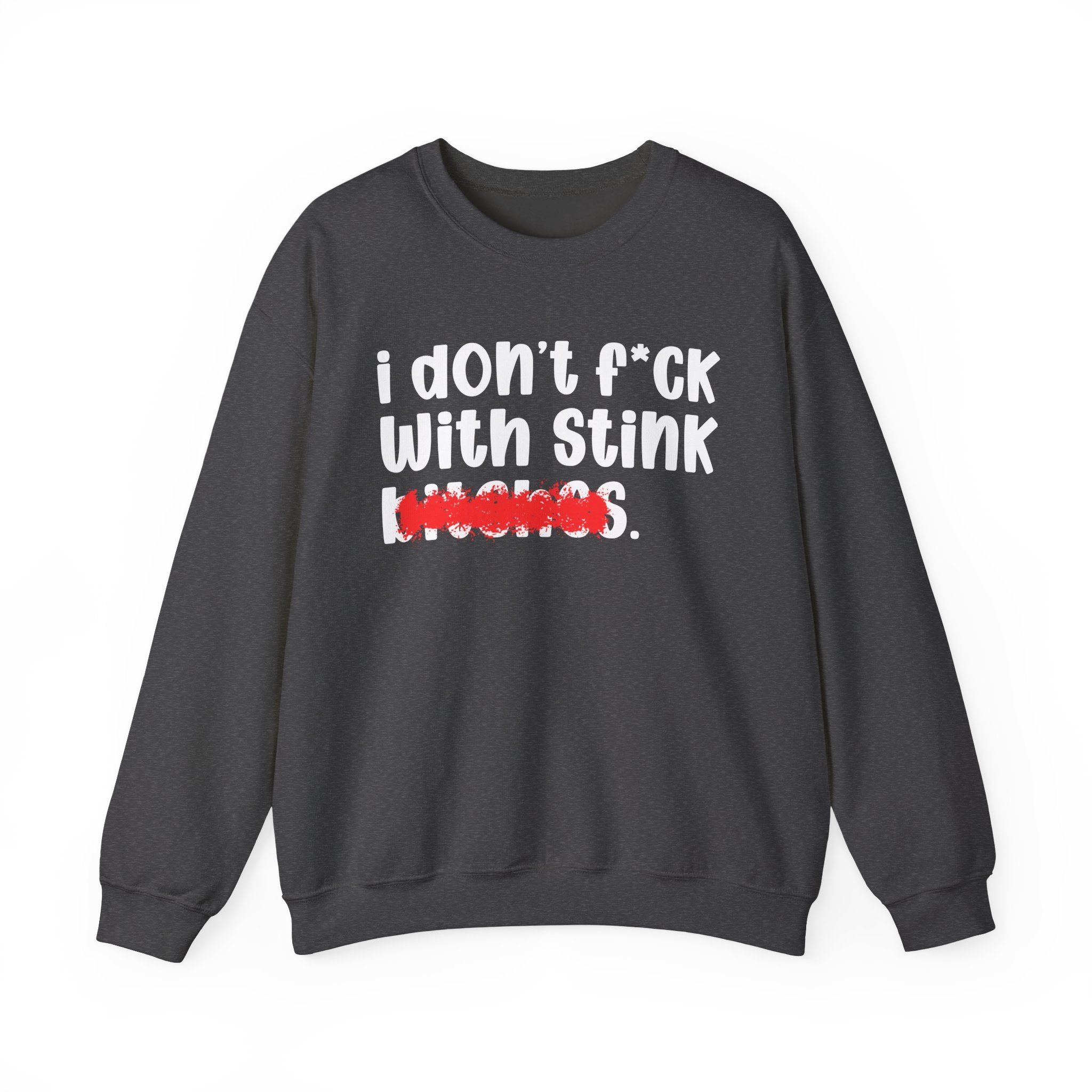 ION (I Don't) FUCK WIT STINK BITCHES — Bold Sarcastic Sweatshirt