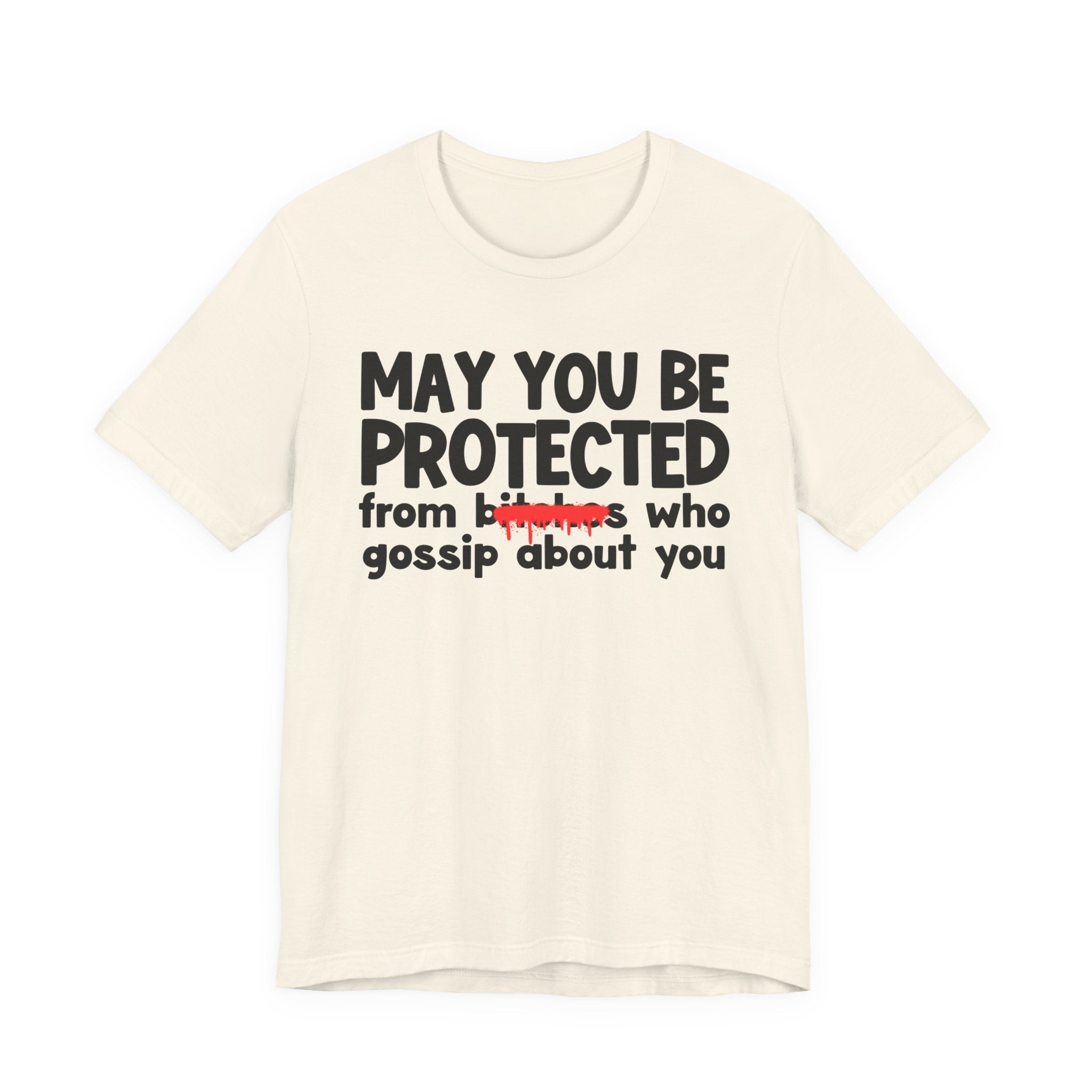 May You Be Protected From Bitches Who Gossip About You — Funny Protection Statement T-Shirt