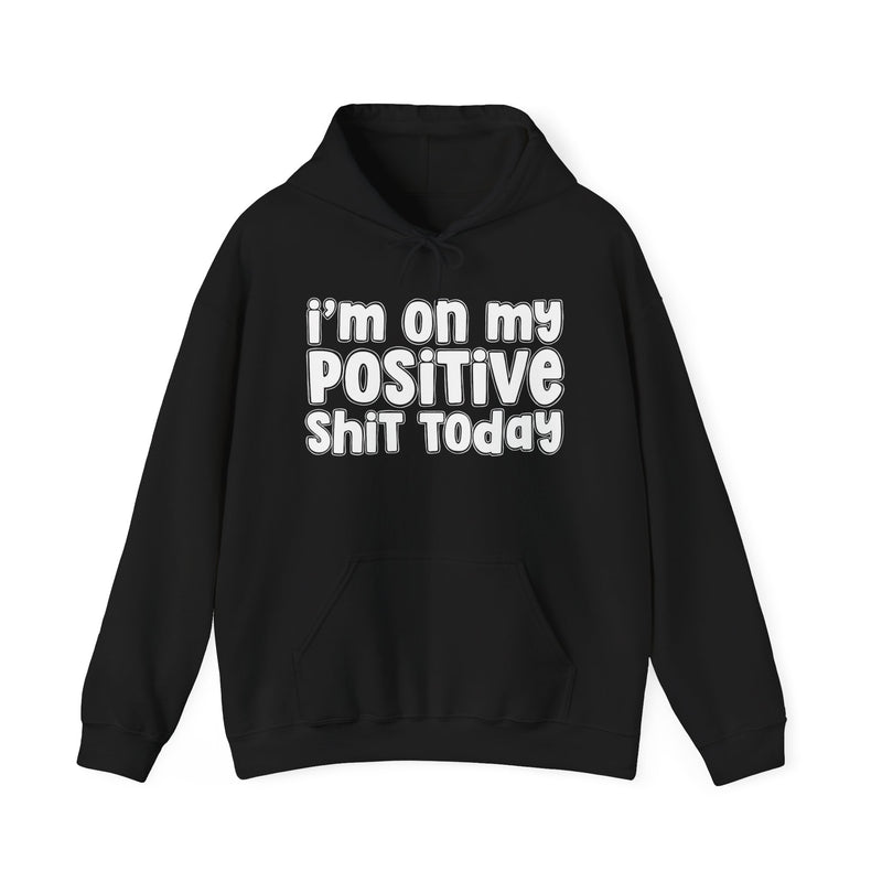I'm On My Positive Shit Today － Hoodie