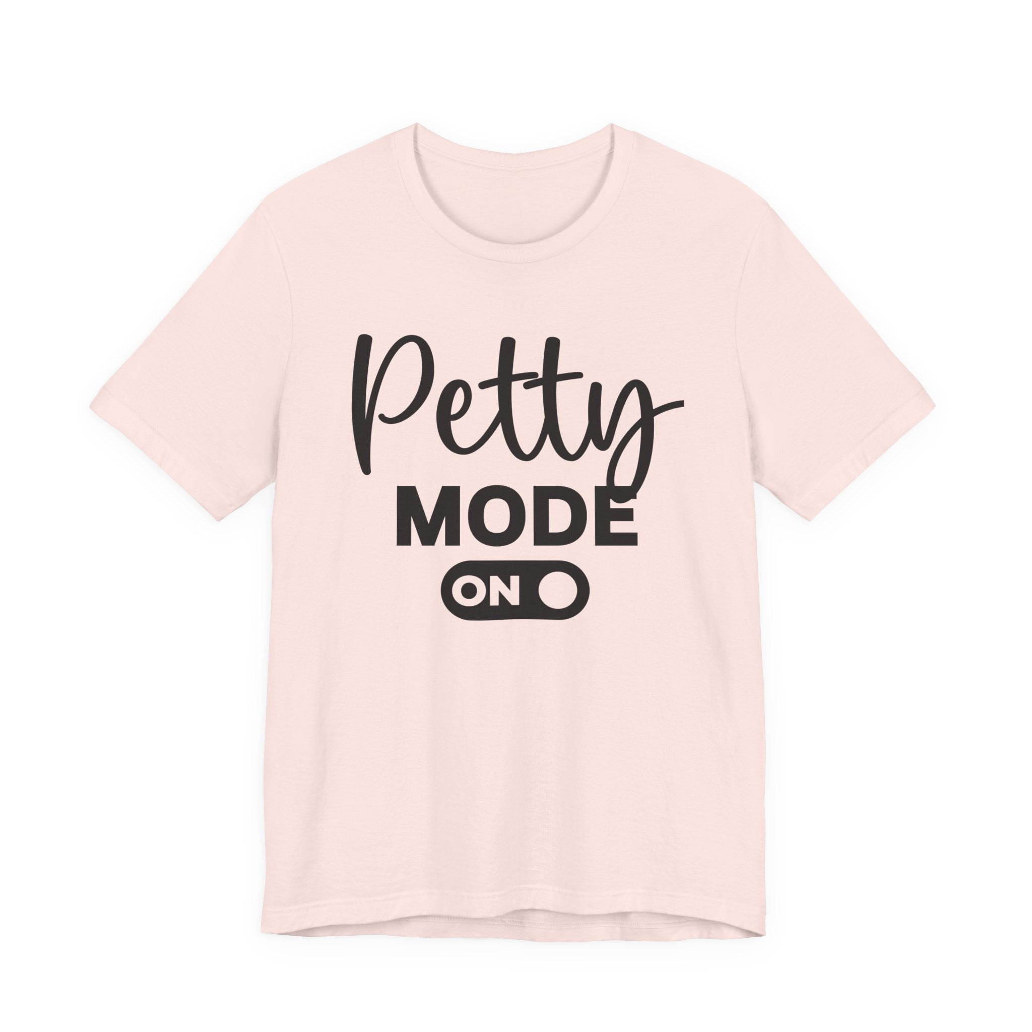 Petty Mode On — T-shirt