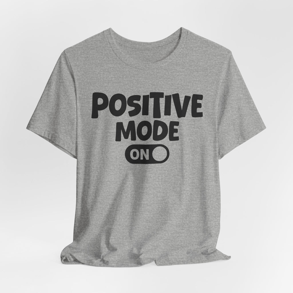 Positive Mode On — Motivational Positive Graphic Tee