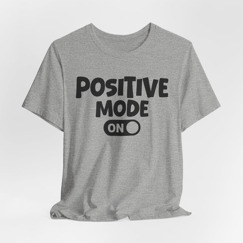 Positive Mode On — Motivational Positive Graphic T-Shirt