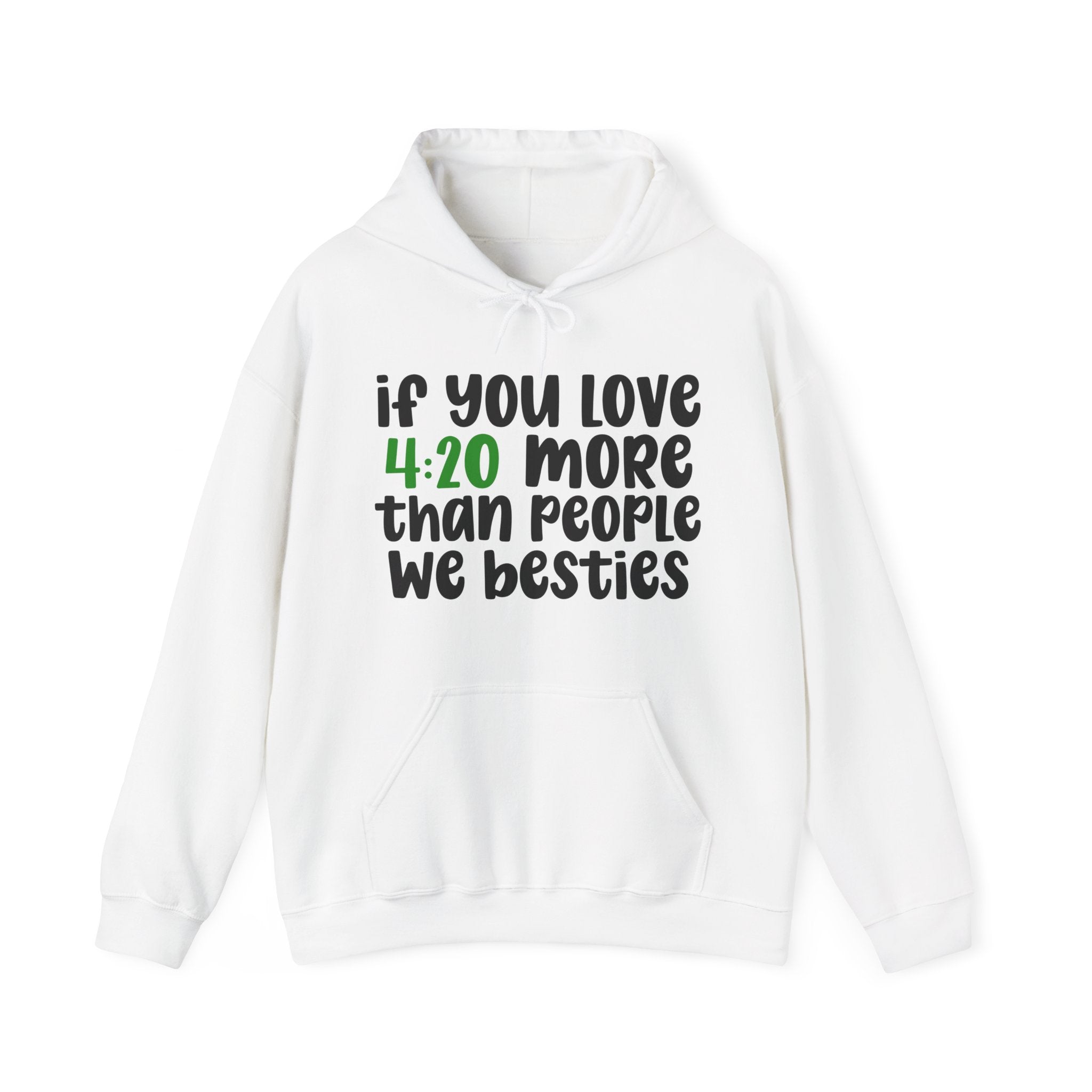 If You Love 4:20 More Than People We Besties - Hoodie