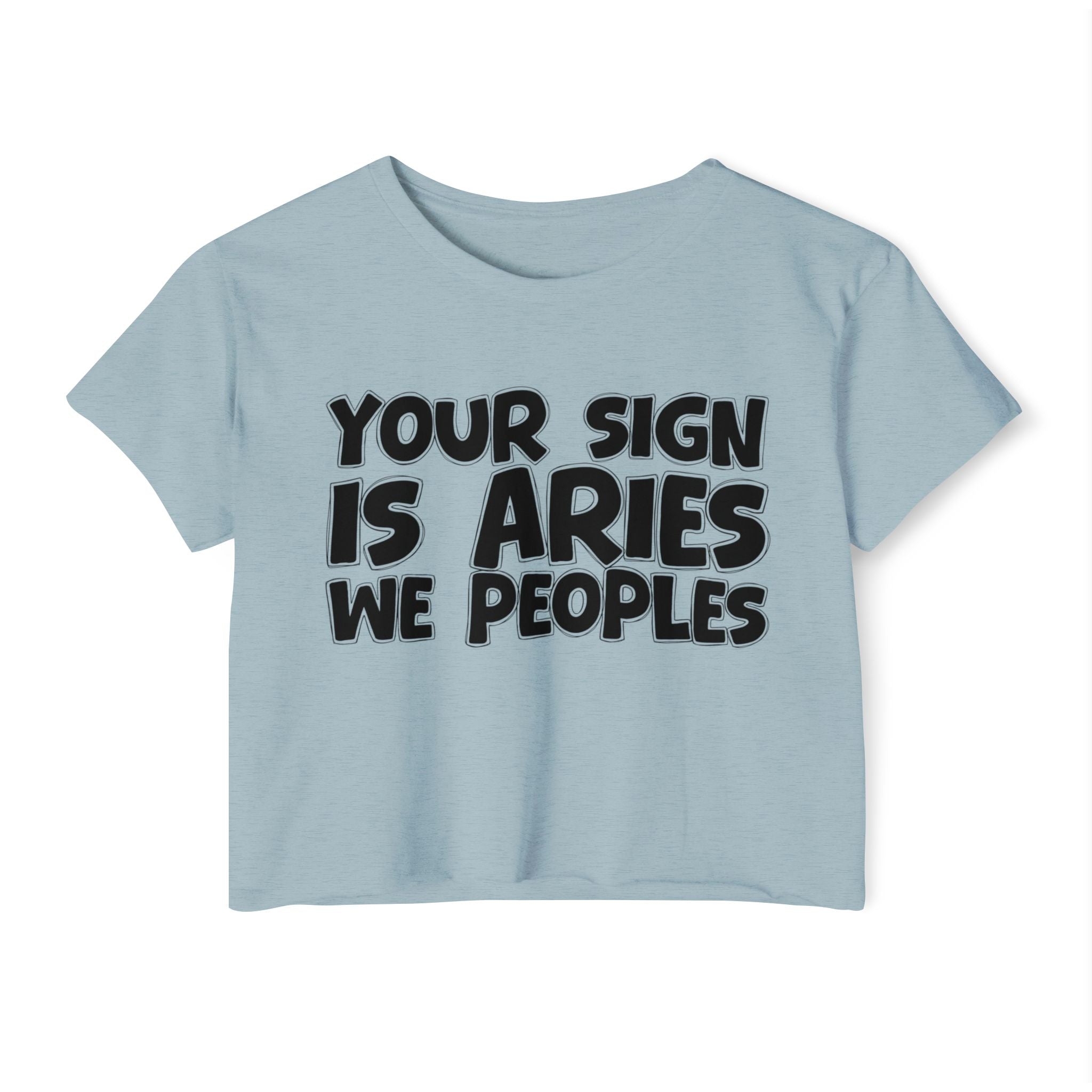 Your Sign Is Aries We Peoples - Fun Zodiac Sign Crop Top