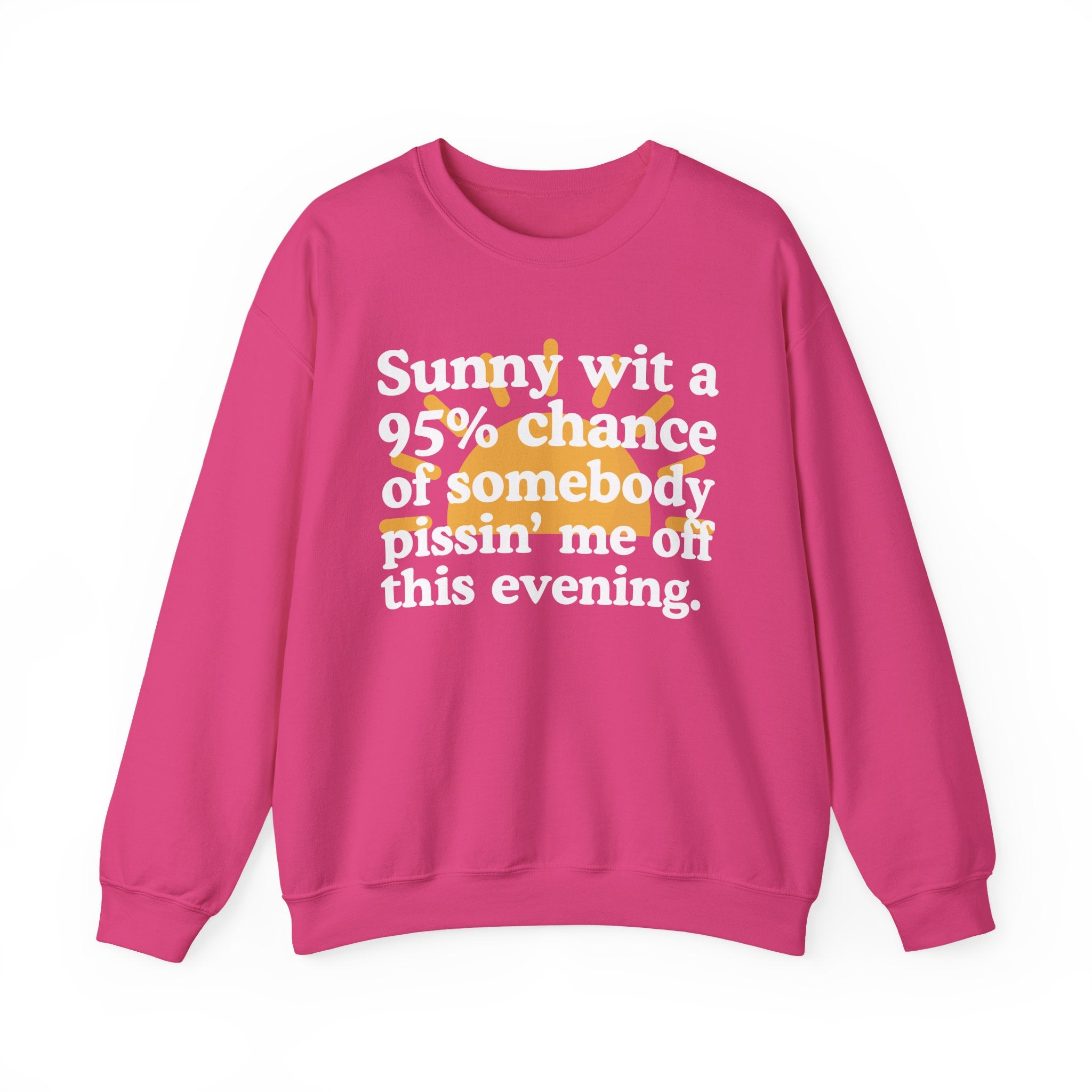 Sunny wit a 95% chance of Somebody Pissin' Me Off This Evening —  Funny Weather Forecast Sweatshirt