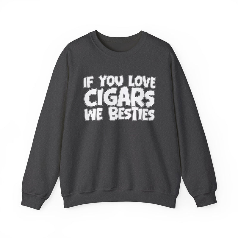If You Love Cigars We Besties — Motivational Hustle Statement Sweatshirt