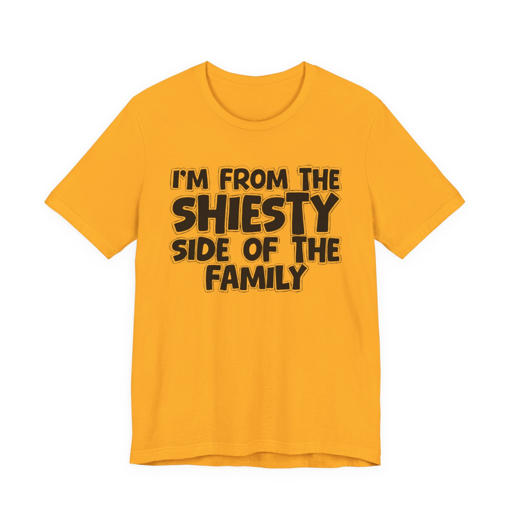 I'm From The Shiesty Side Of The Family - Humorous Family Pride T-Shirt