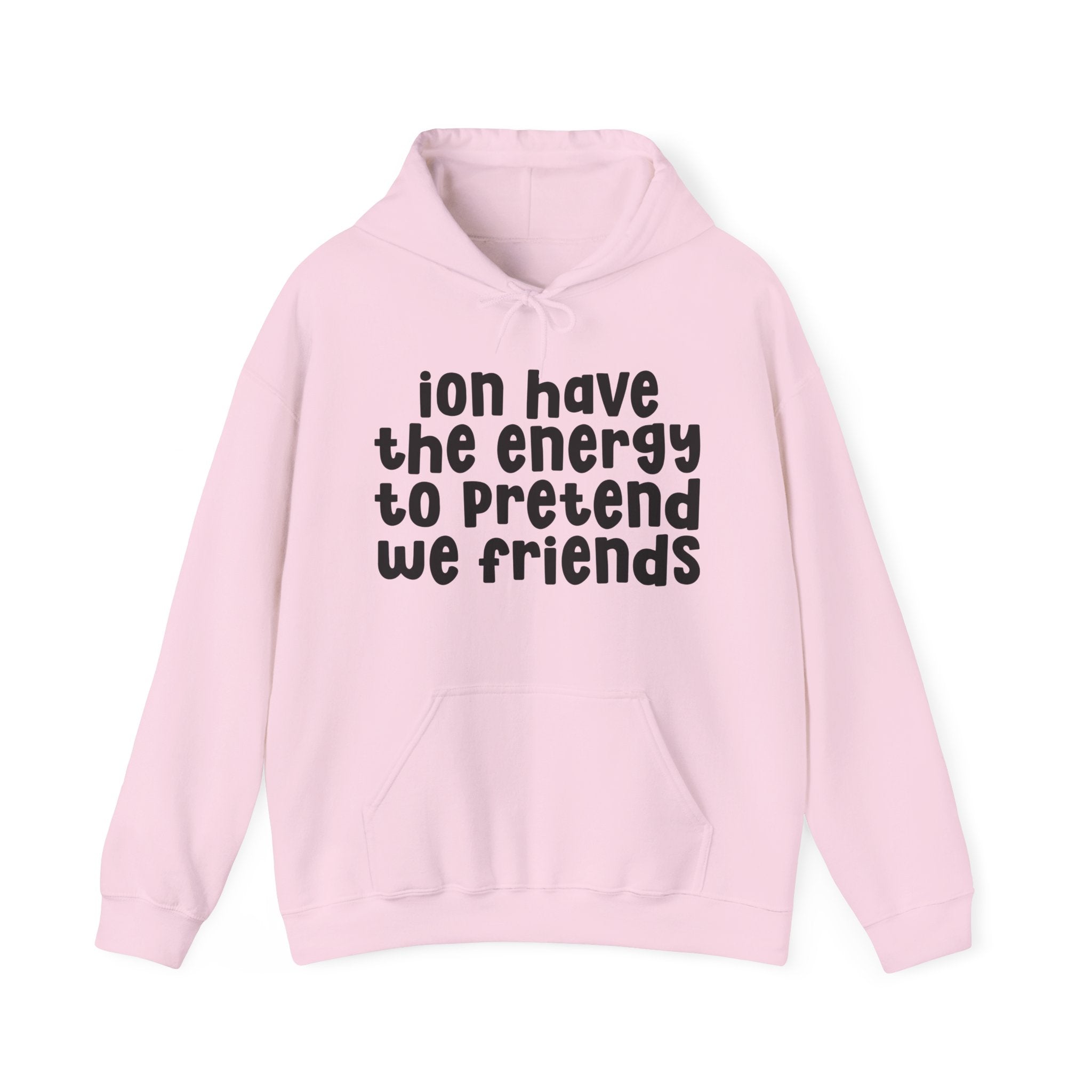 ION Have The Energy To Pretend We Friends - Energy Hoodie
