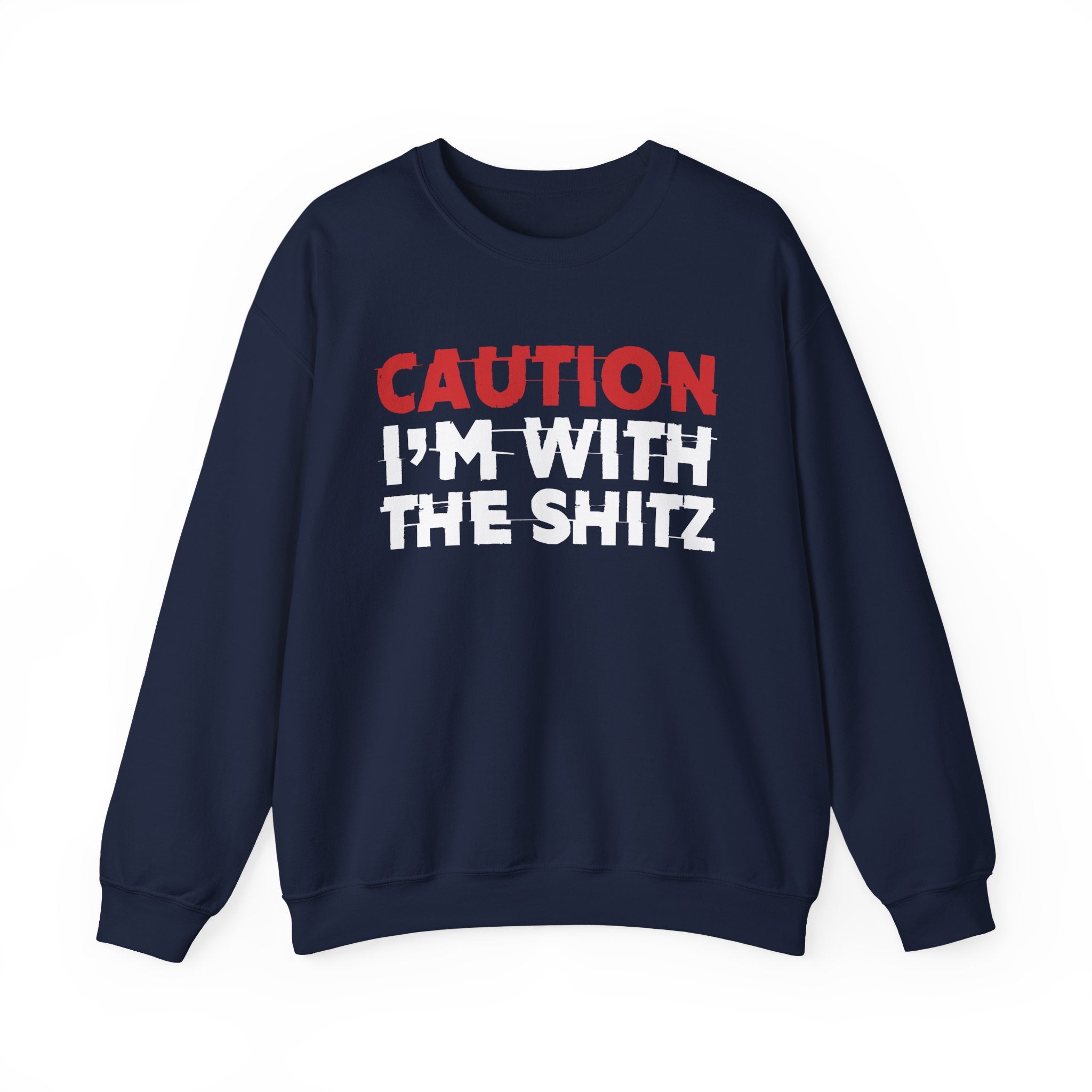 Caution I'm With The Shitz - Bold Graphic Statement Sweatshirt