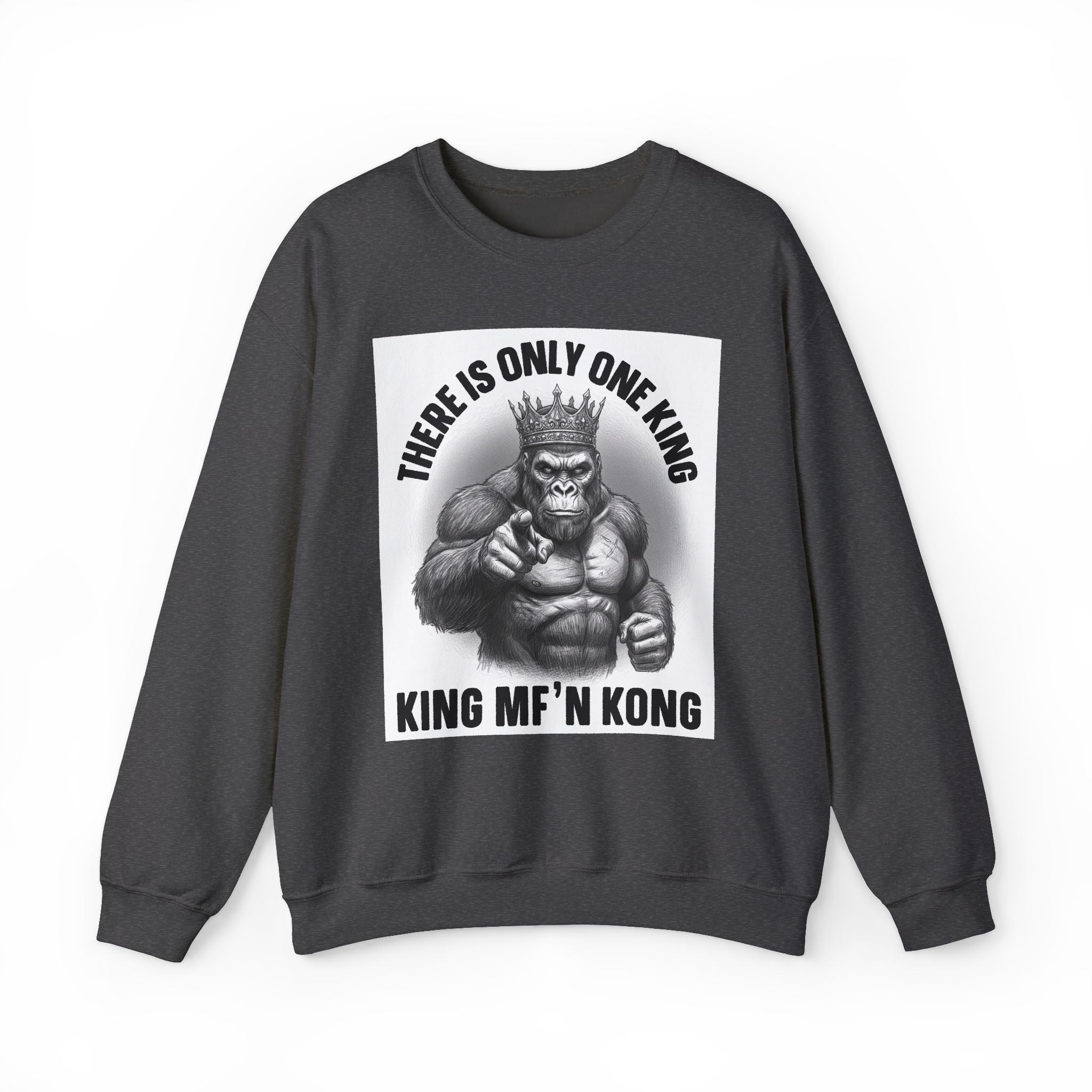 There Is Only One King:  King MF'n Kong - Sweatshirt