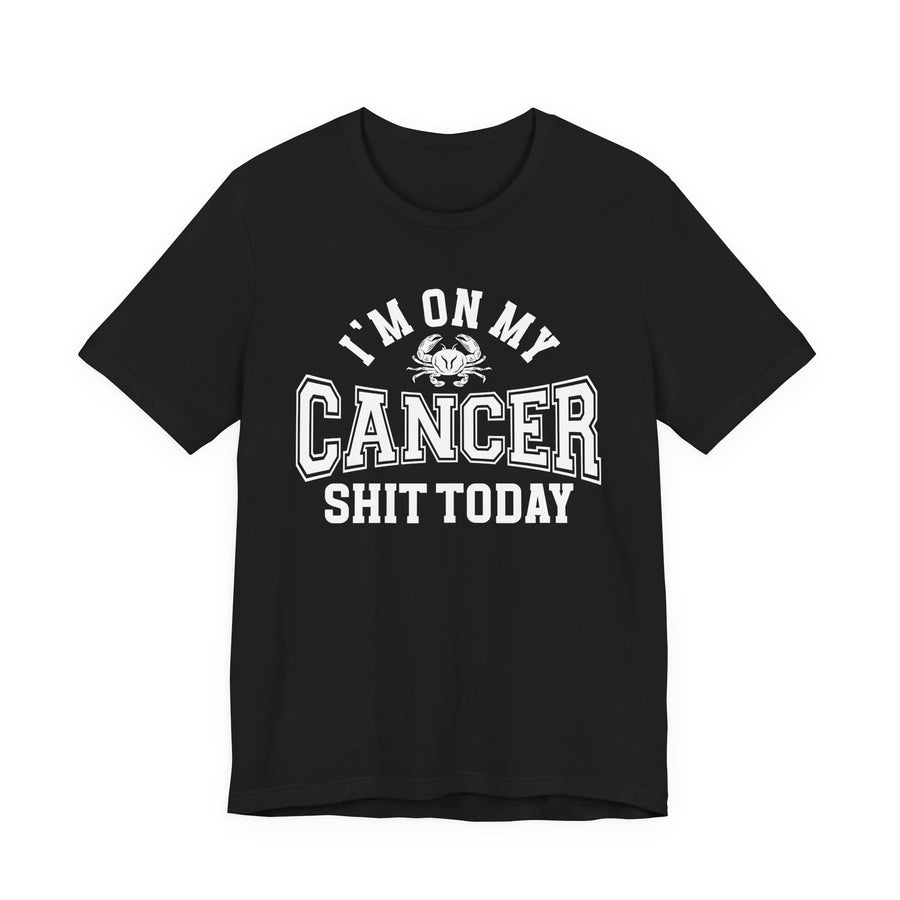 I'm On My Cancer Shit Today T-Shirt