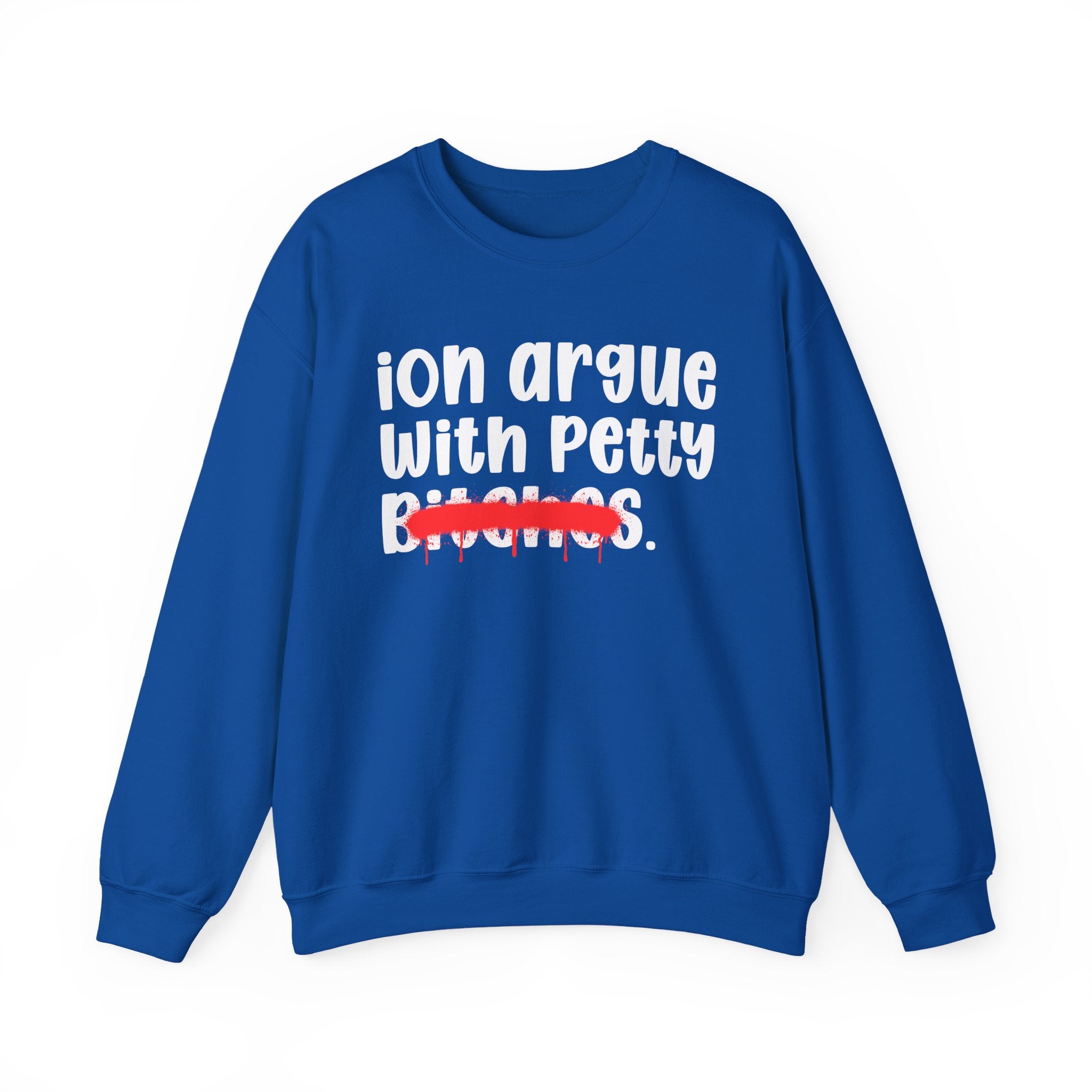 ION (I Don't) Argue With Petty Bitches — Funny Statement Sweatshirt