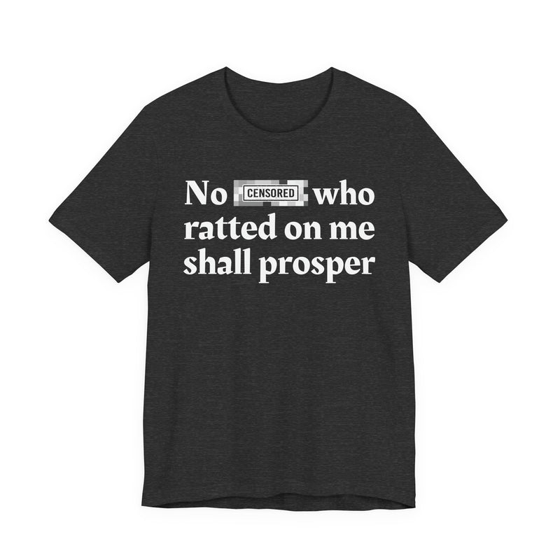 No Bitch Who Ratted On Me Shall Prosper — T-Shirt