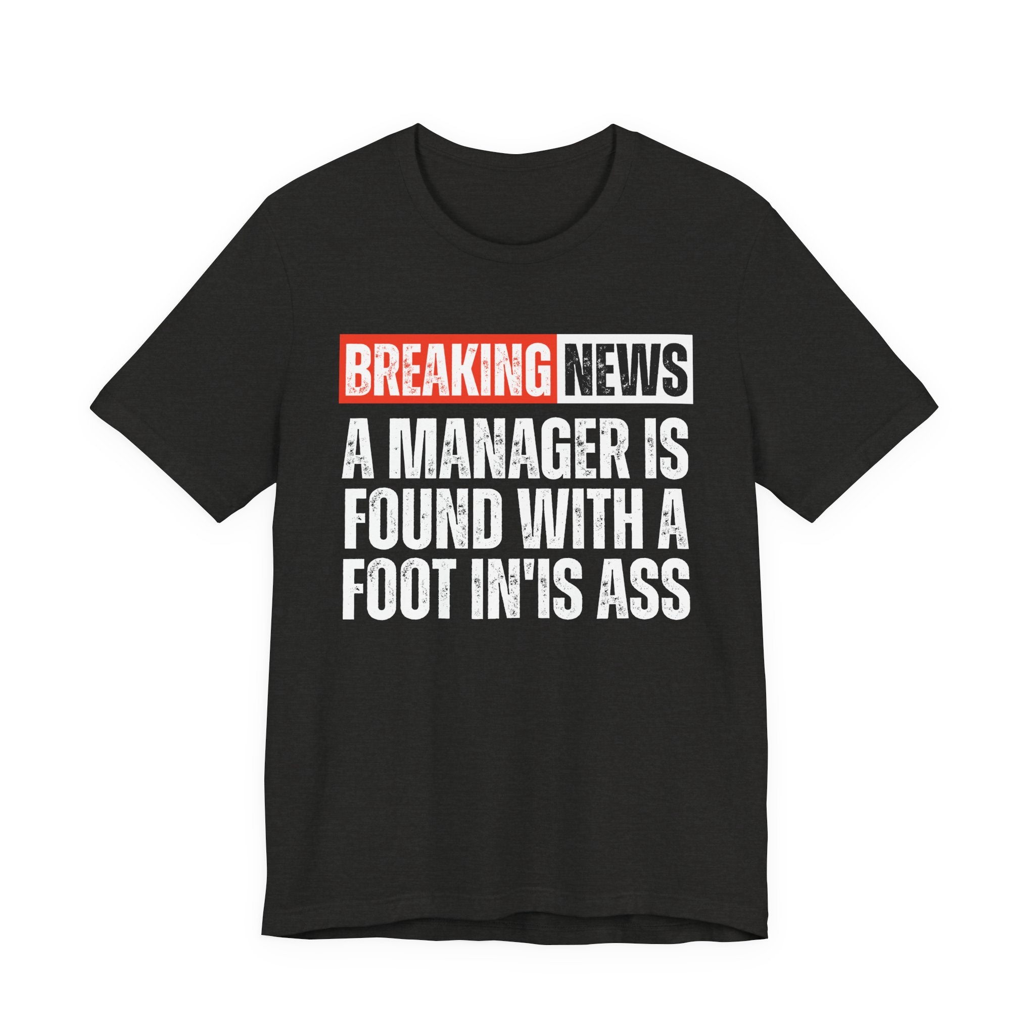 Breaking News: A manager Found With A Foot In'Is Ass－Funny Breaking News T-Shirt