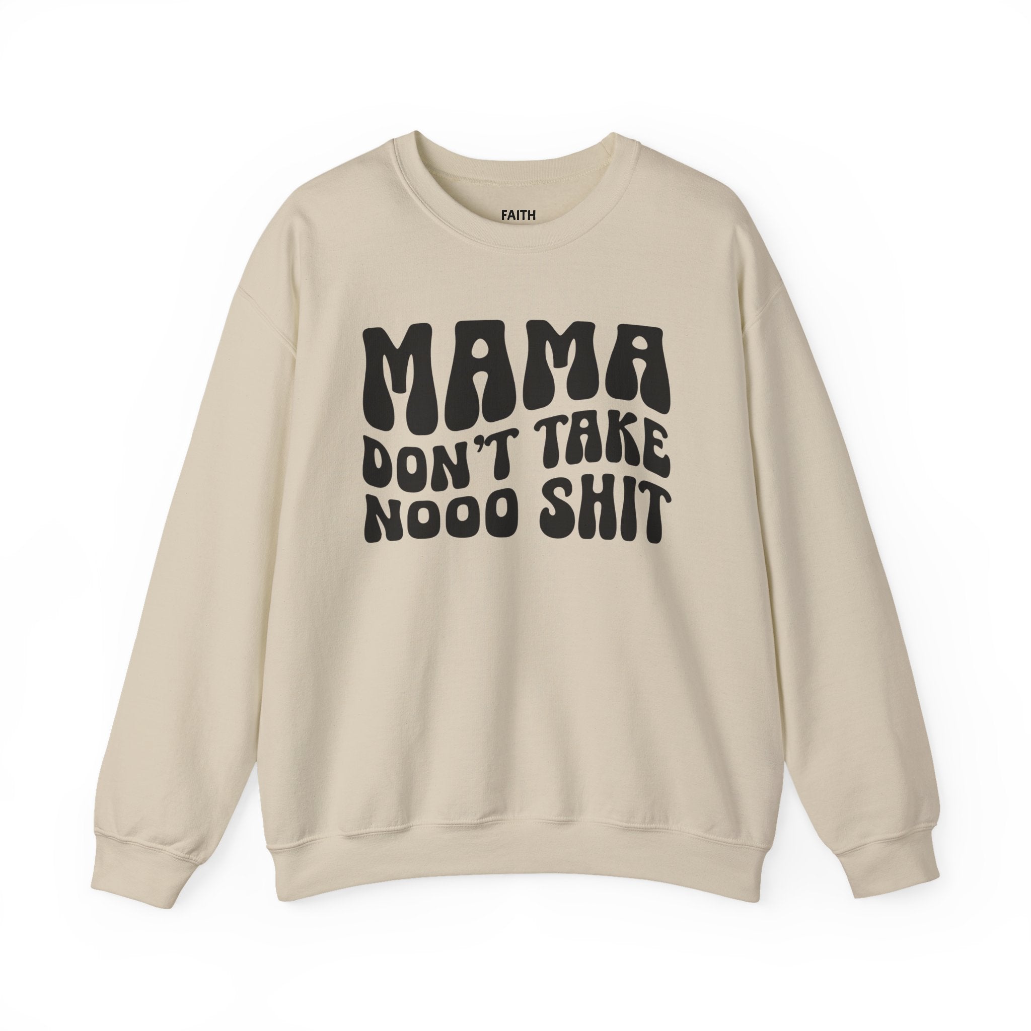 Mama Don't Take Nooo Shit Sweatshirt (wavy solid print)
