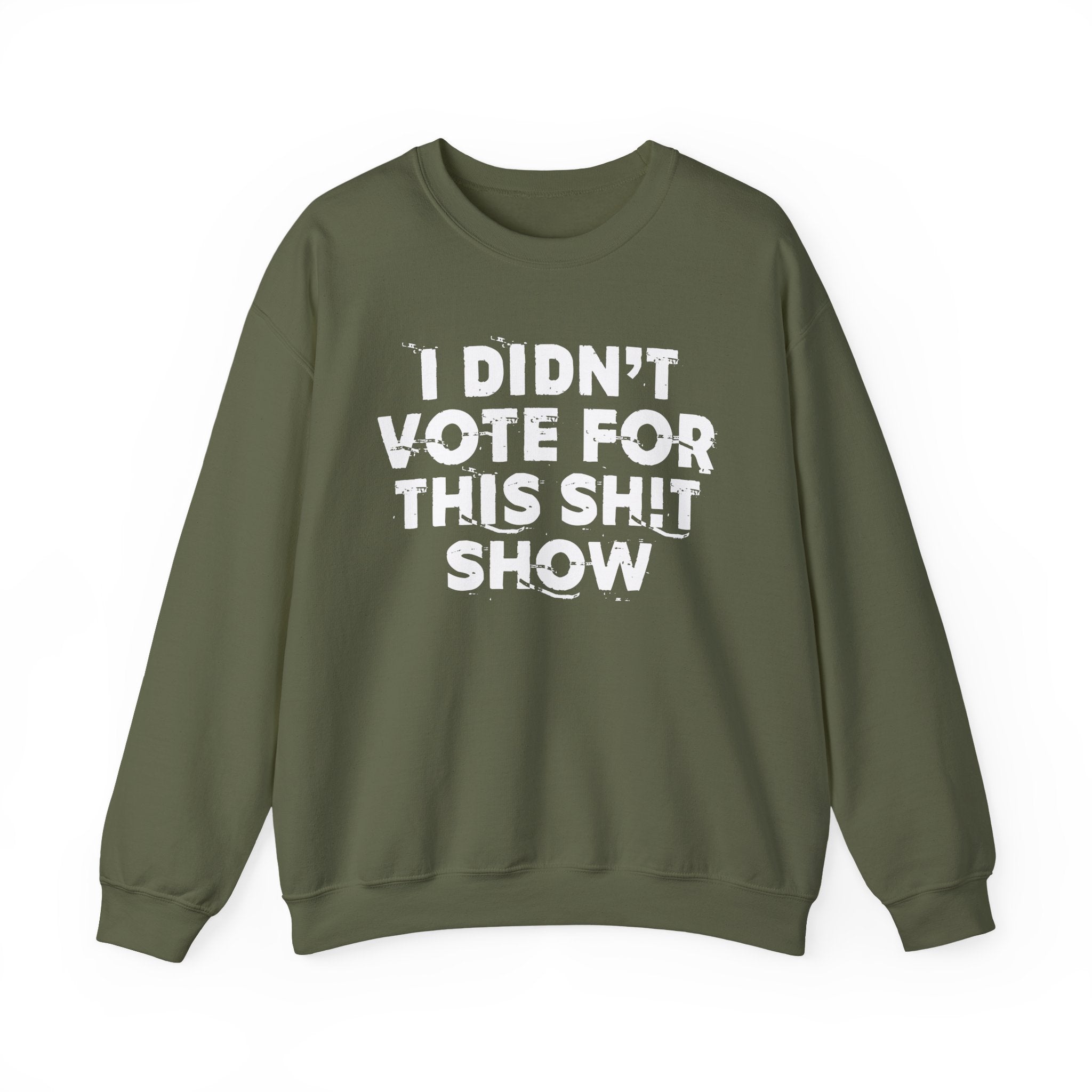 I Didn't Vote For This Shit Show - Funny Political Quote Sweatshirt