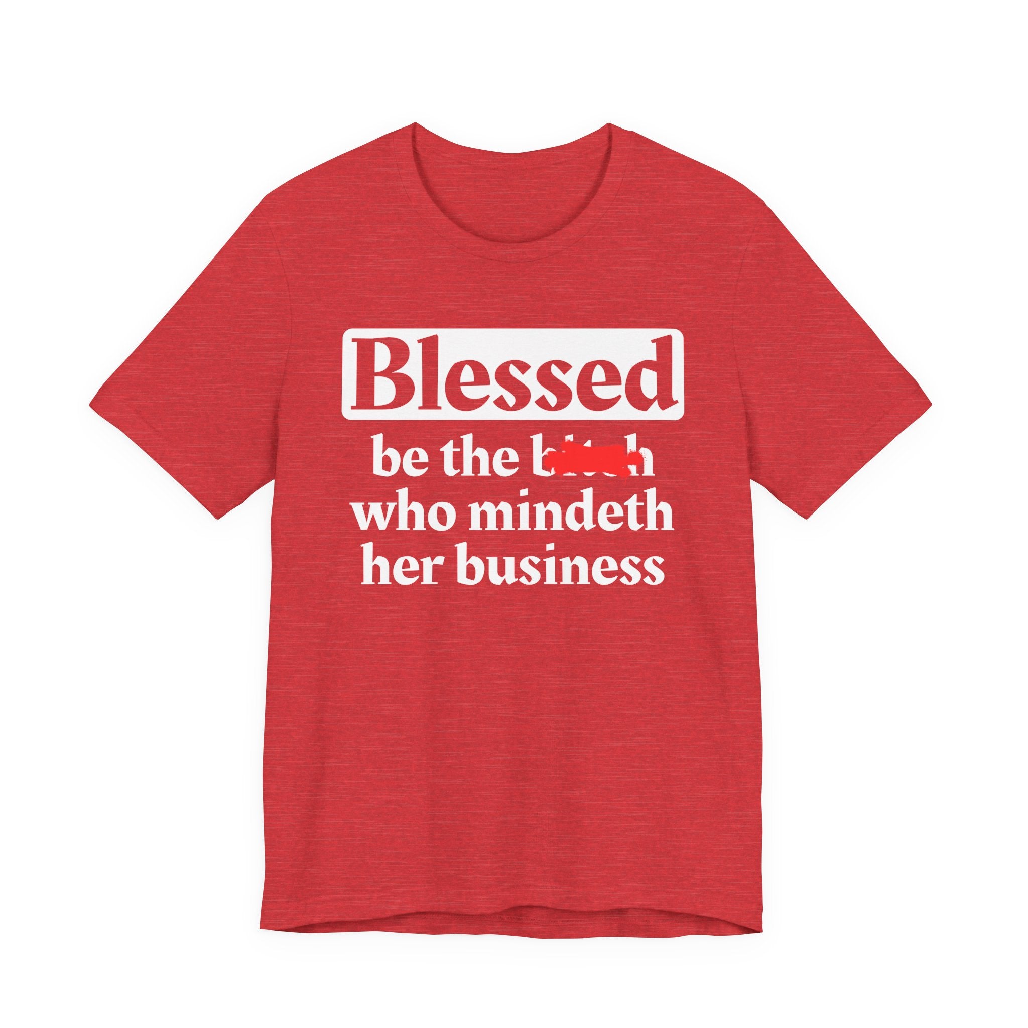 Blessed Be The Bitch Who Mindeth Her Business － T-shirt