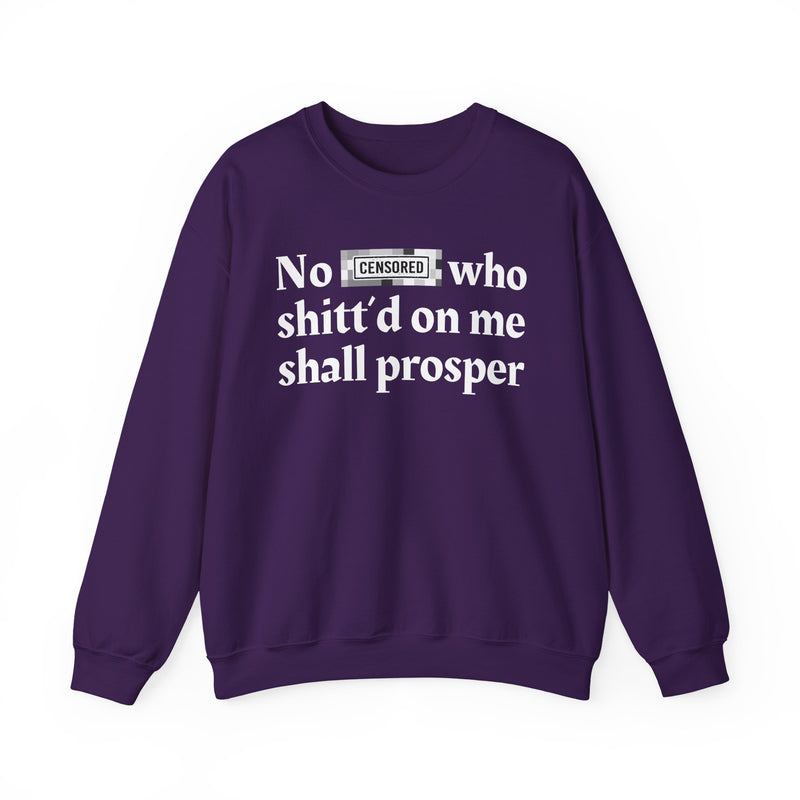 No Bitch Who Shittd On Me Shall Prosper — Sweatshirt