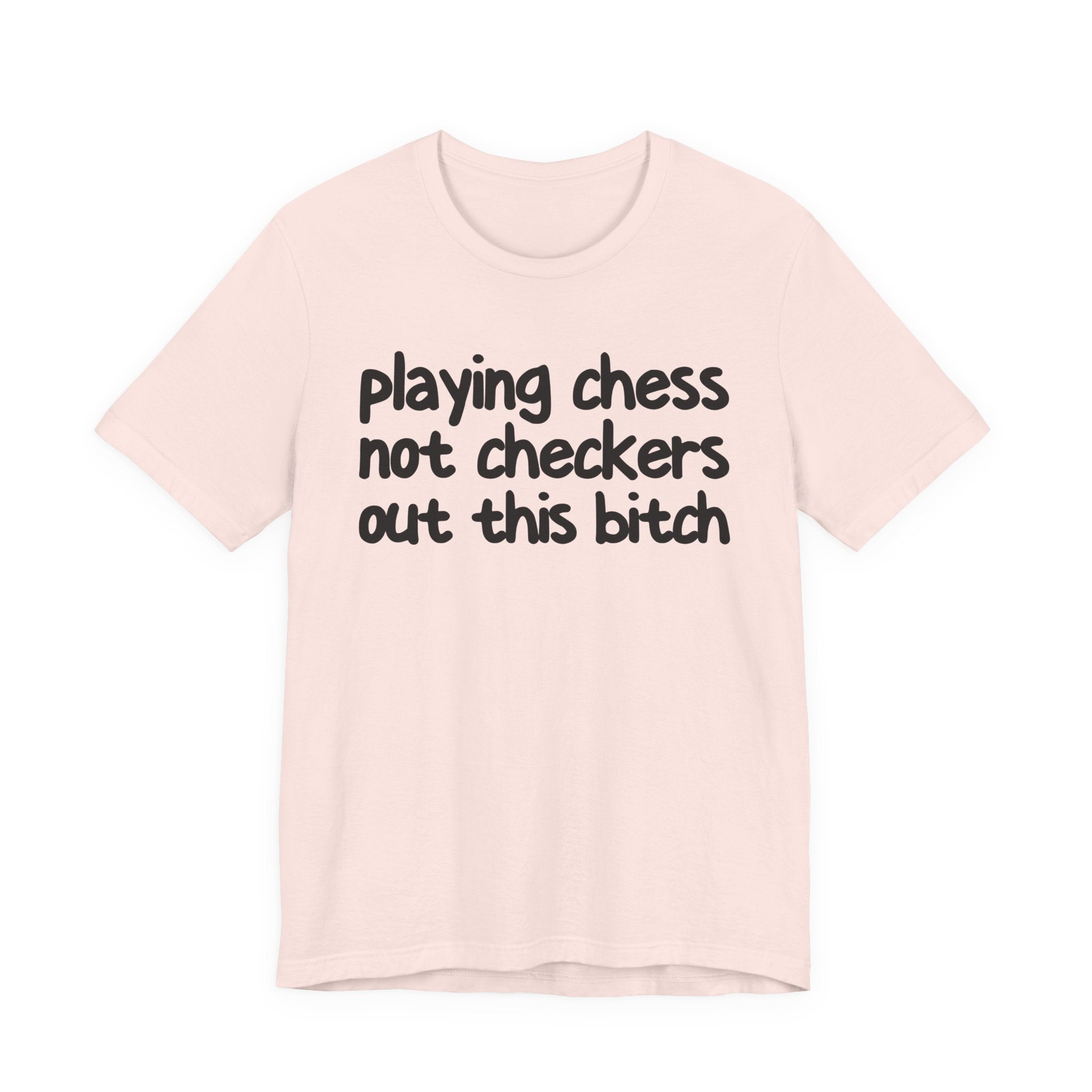 Playing Chess Not Checkers Out This Bitch T- shirt