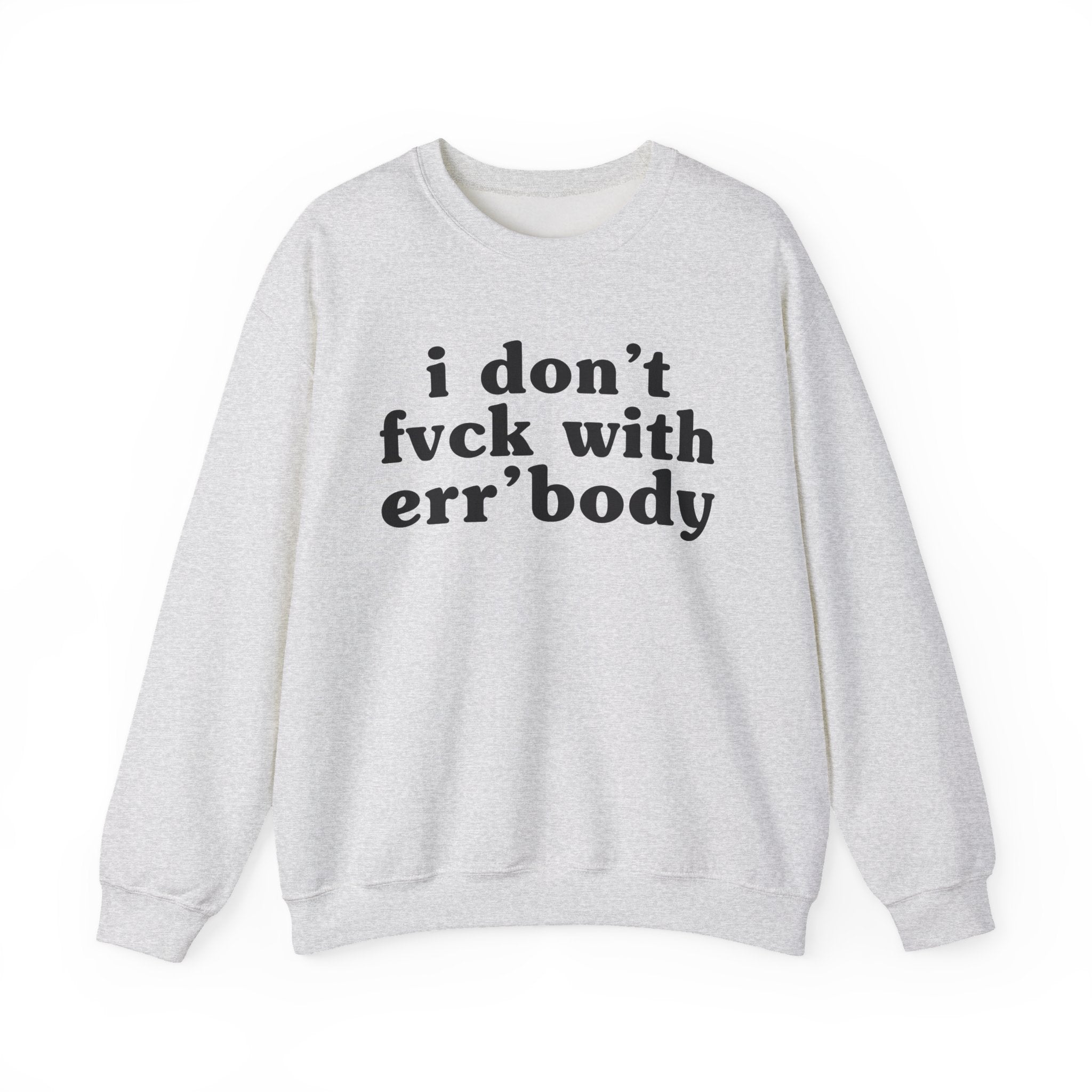 I Don't Fuck With Err'Body - Funny Scary Quote Sweatshirt