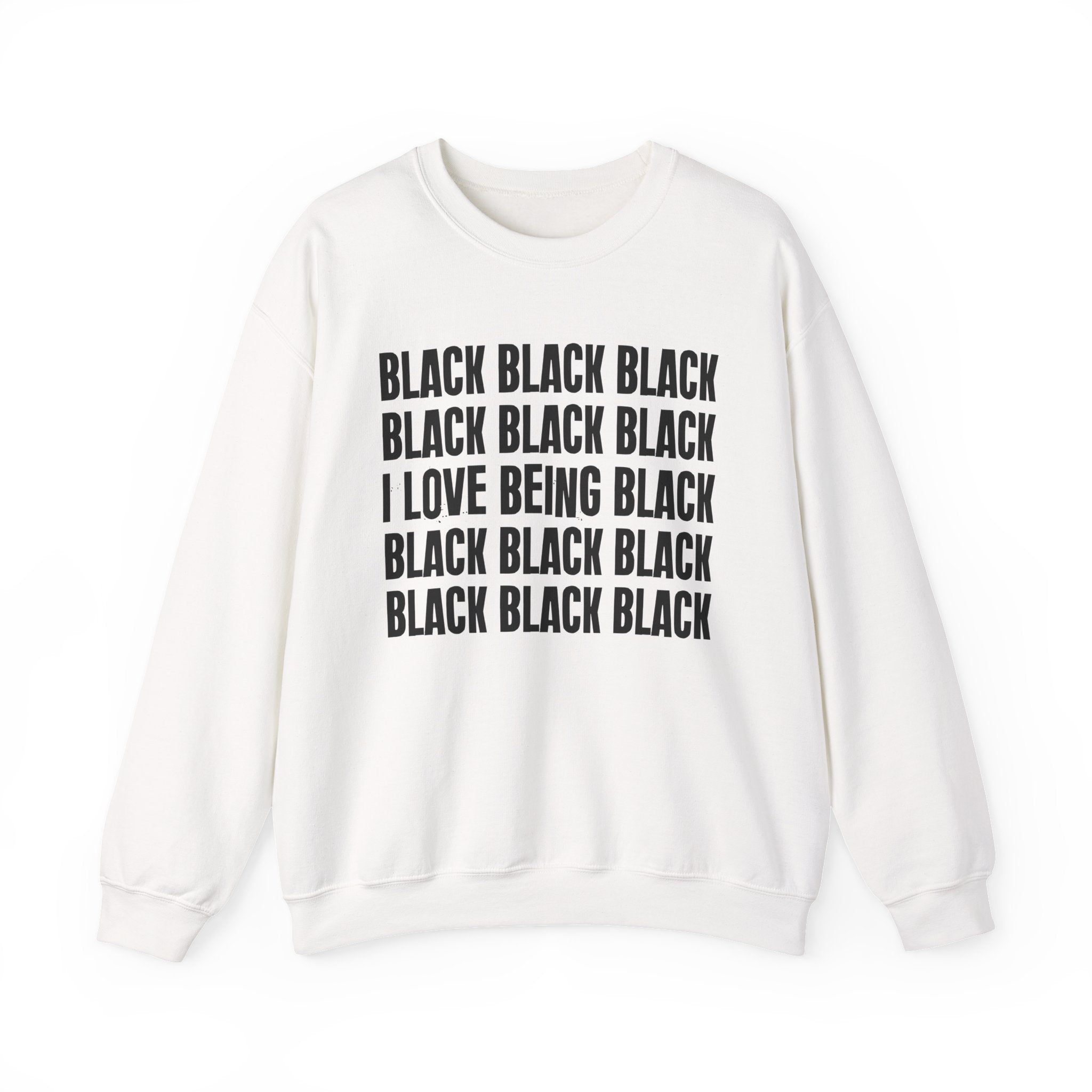 Black Black Black I Love Being Black — Black Pride Sweatshirt