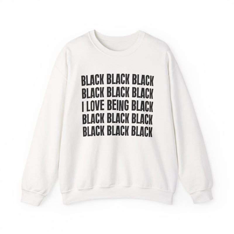 Ash sweatshirt with stacked ‘BLACK BLACK BLACK / I LOVE BEING BLACK / BLACK BLACK BLACK’ block text graphic in dark-contrast print, front flat-lay mockup view