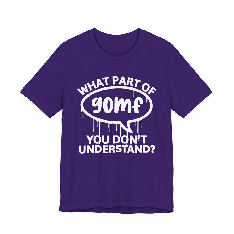 What Part of GOMF You Don't Understand? T-Shirt
