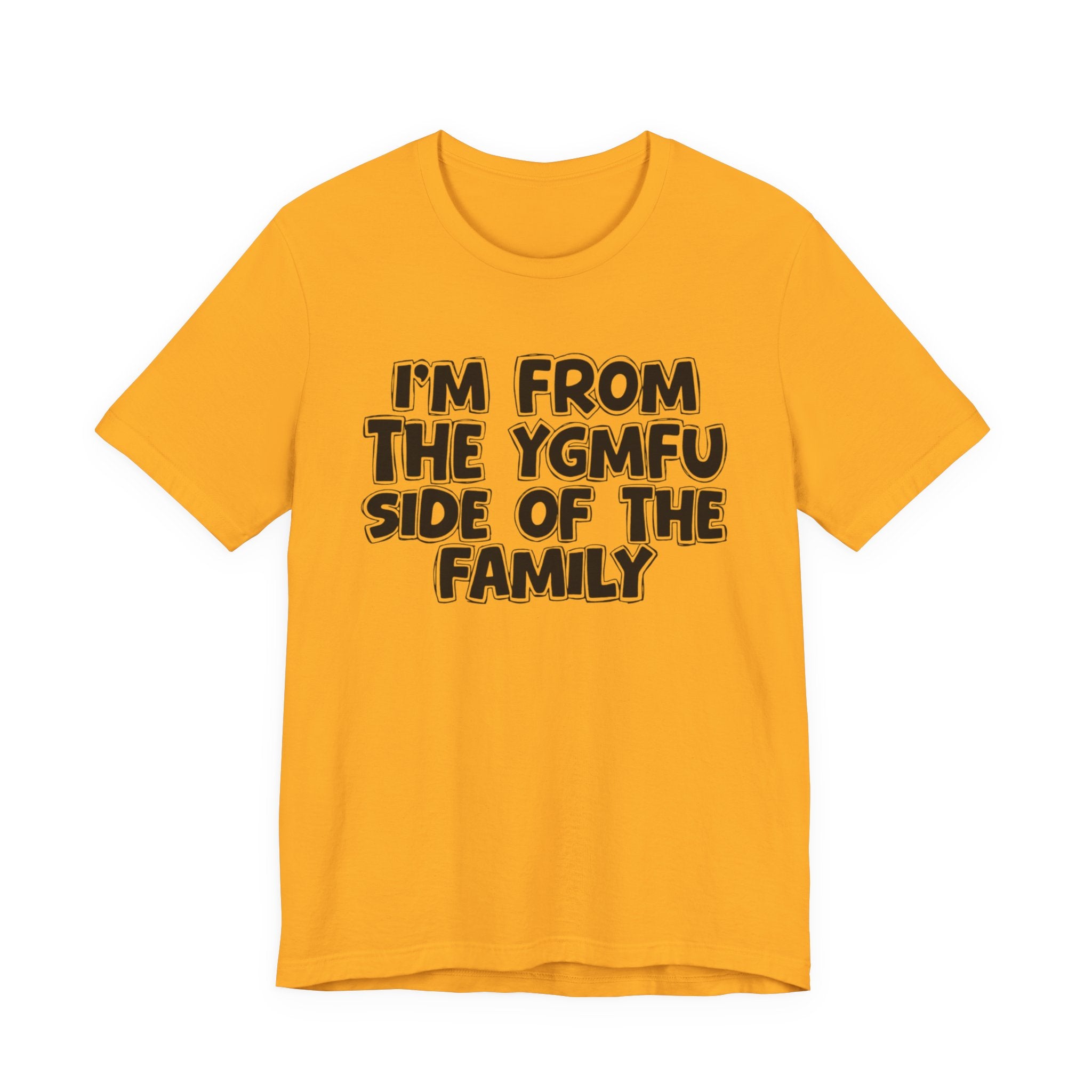 I'm From the YGMFU Side of the Family - Humorous Family Pride T-Shirt