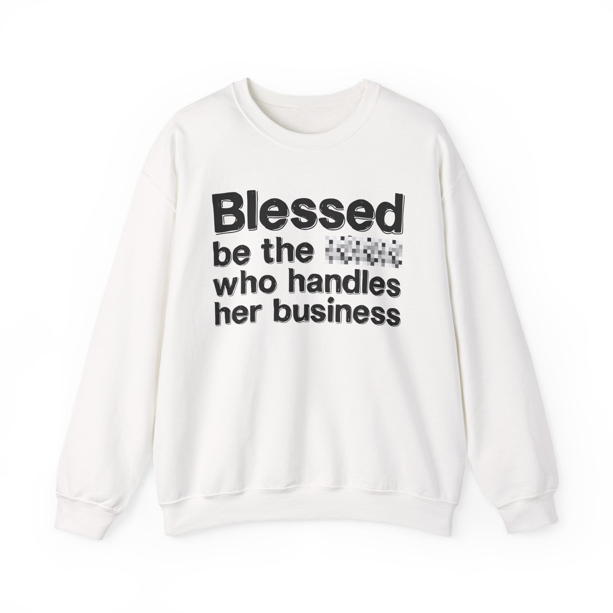 Blessed Be The [Censored] Who Handles Her Business - Funny Inspirational Sweathsirt