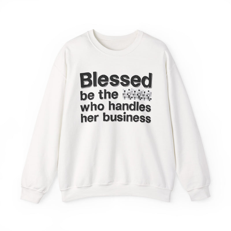 Blessed Be The [Censored] Who Handles Her Business — Funny Inspirational Sweathsirt