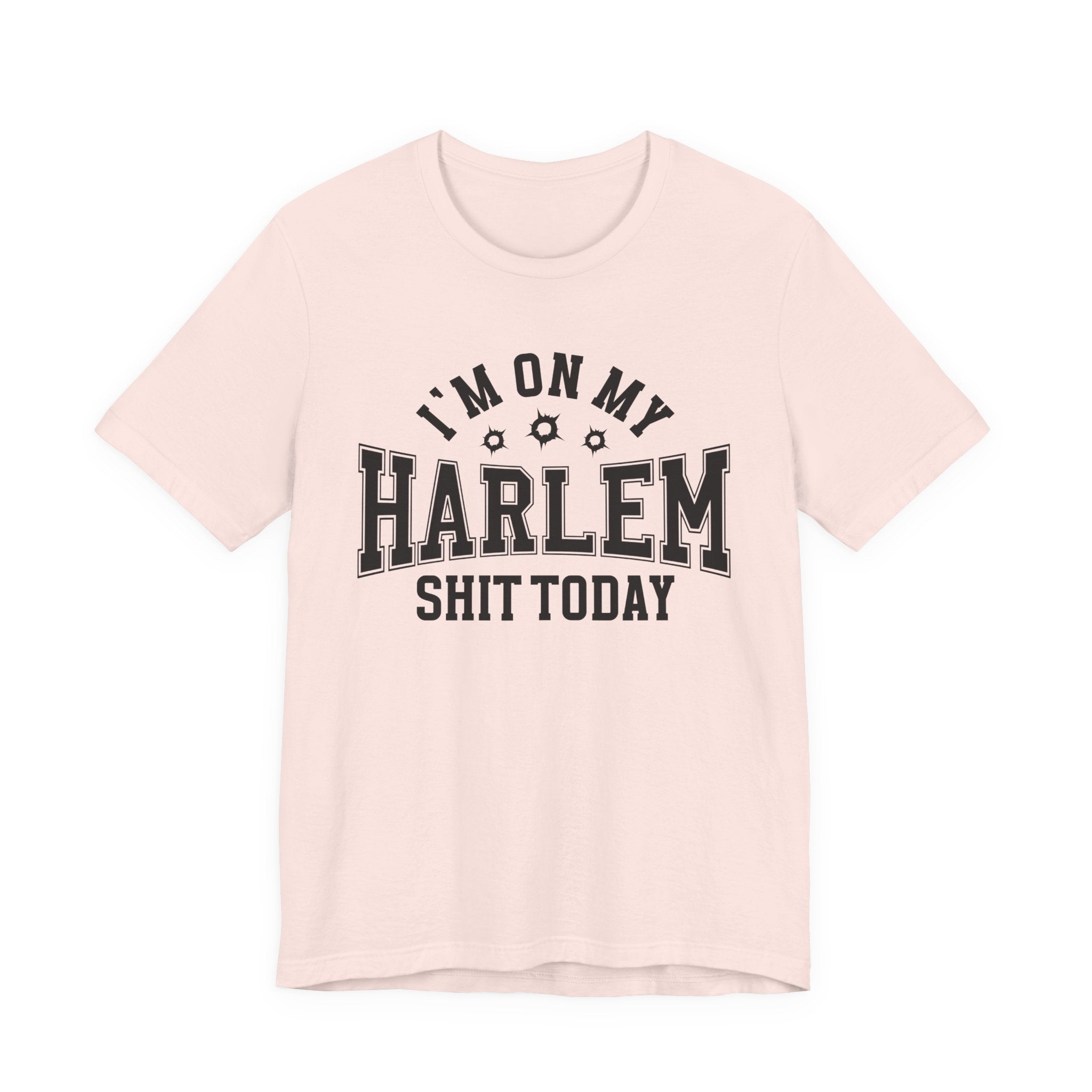 I'm On My Harlem Shit Today (Bullet Holes) T-shirt