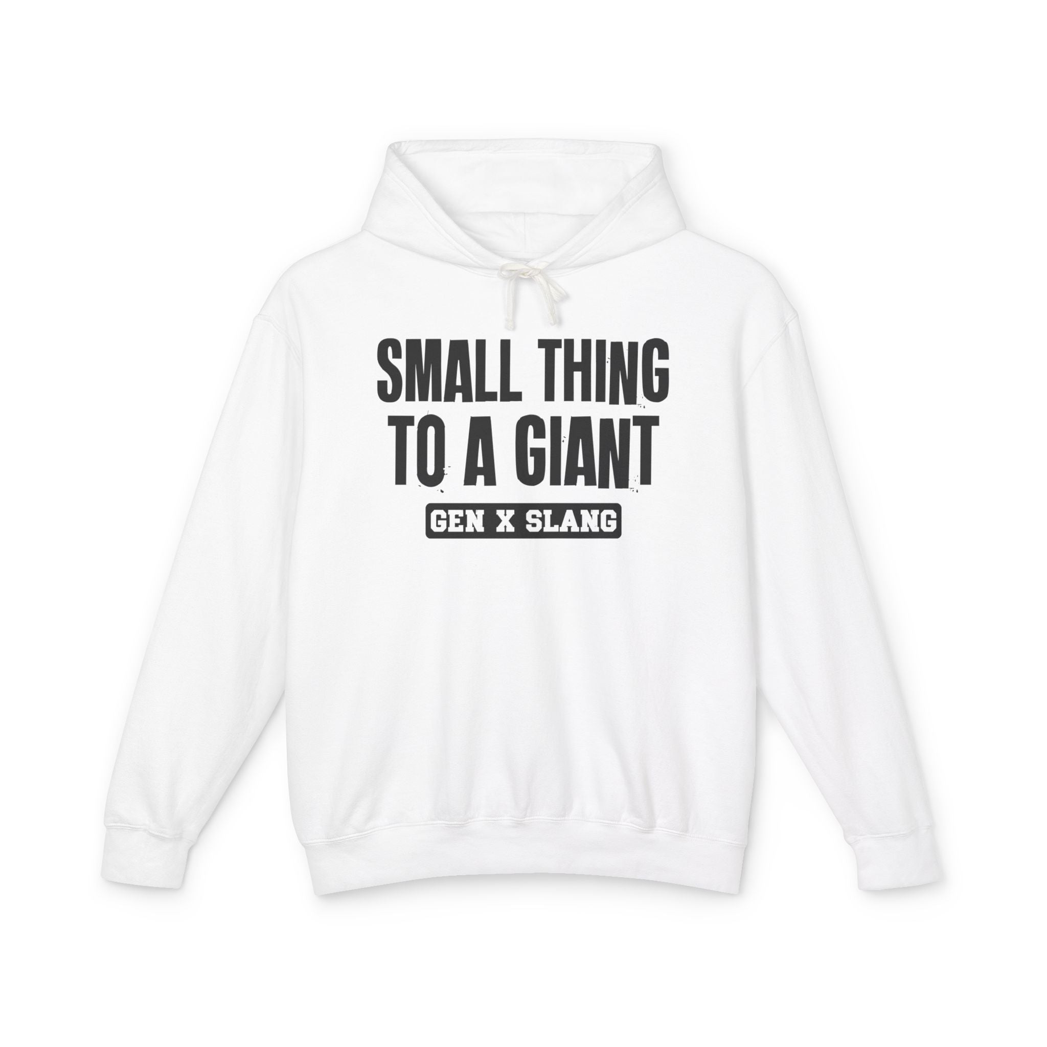 Small Thing To A Giant -Gen X Slang Hoodie