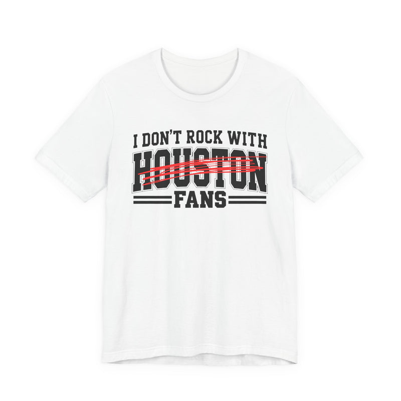 I Don't Rock With Houston Fans — T-Shirt fabric detail close-up: I DON'T ROCK WITH HOUSTON FANS in bold statement lettering. Street Talk Designs sports statement apparel.