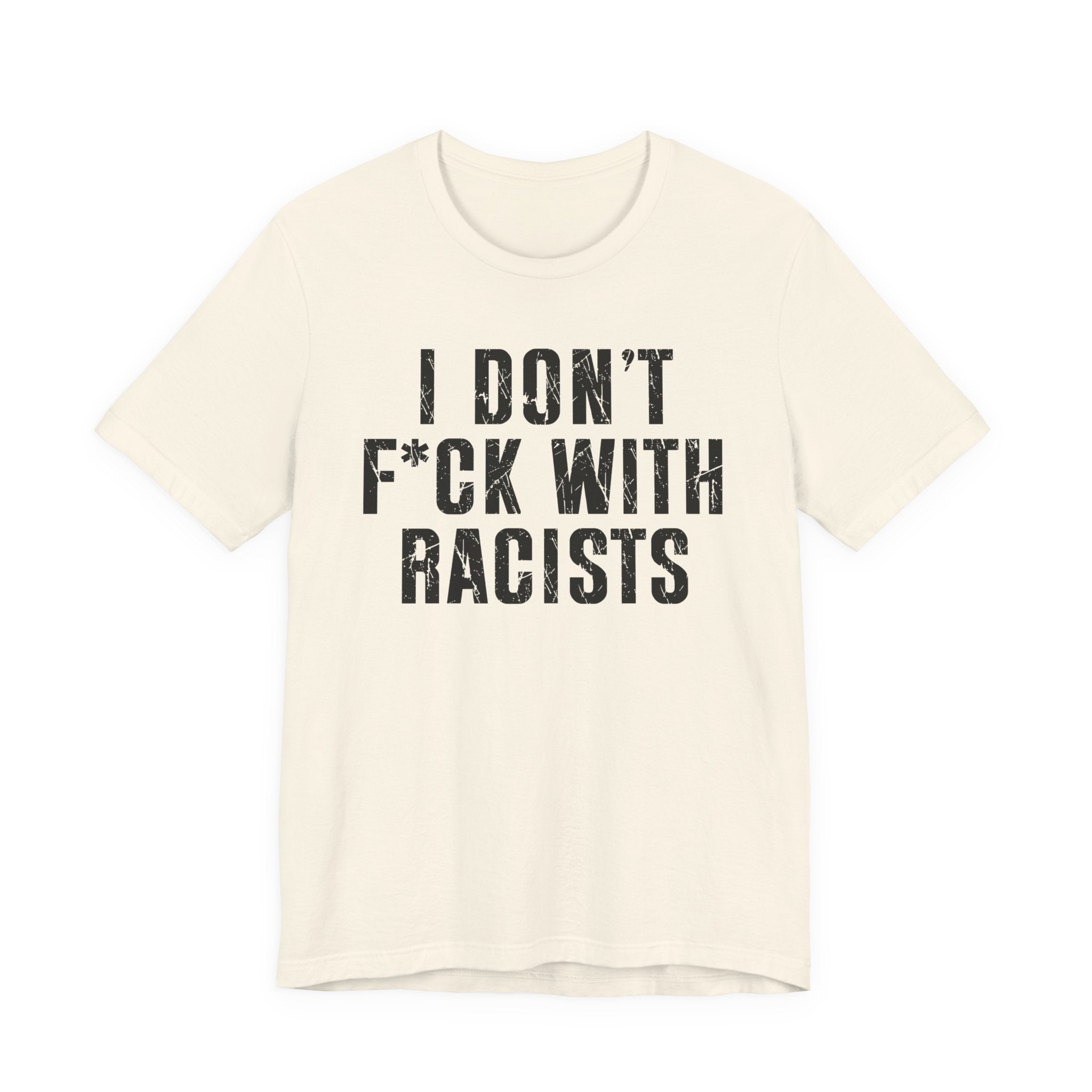 I Don't Fuck With Racists T-Shirt
