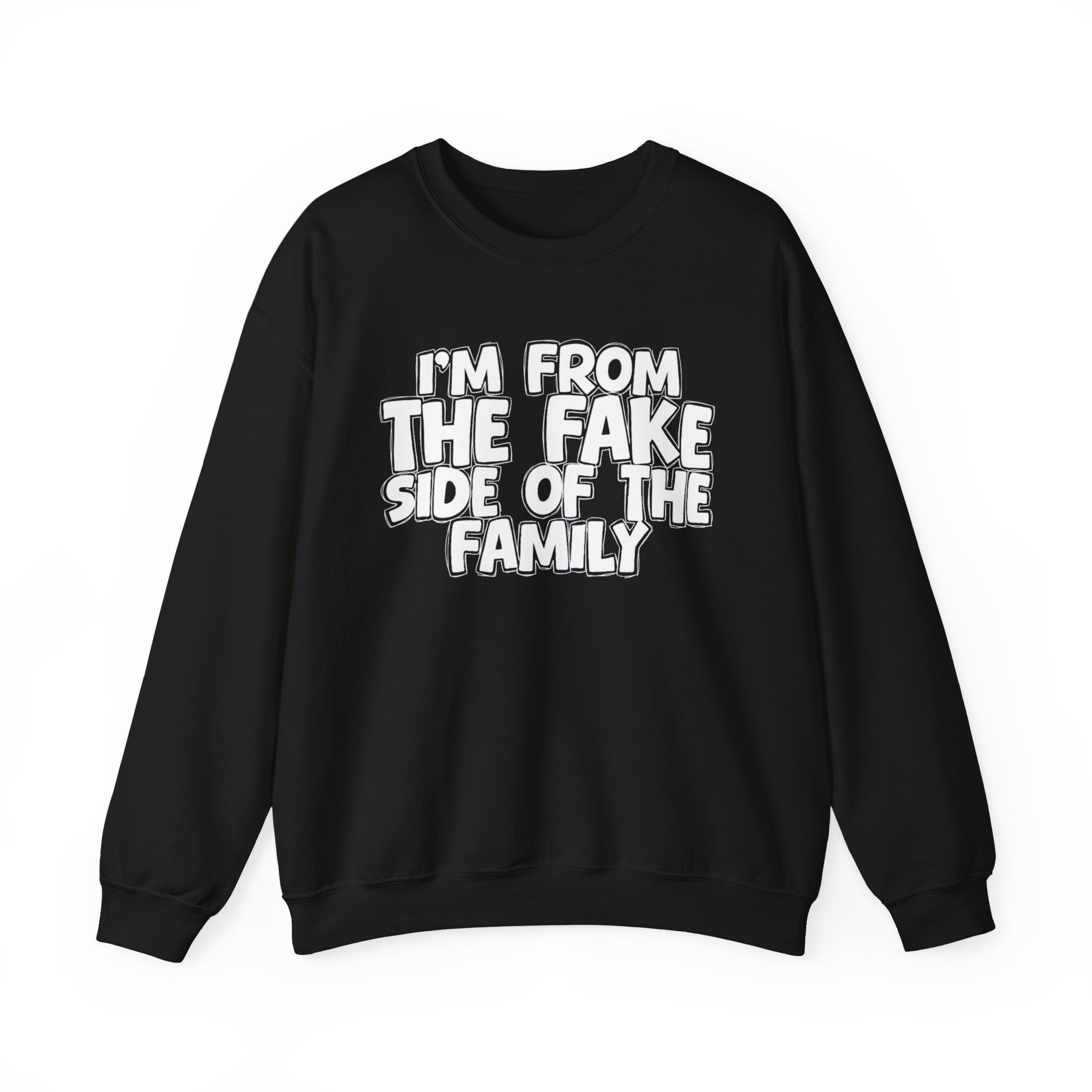 I'm From The Fake Side Of The Family - Humorous Family Pride Sweatshirt