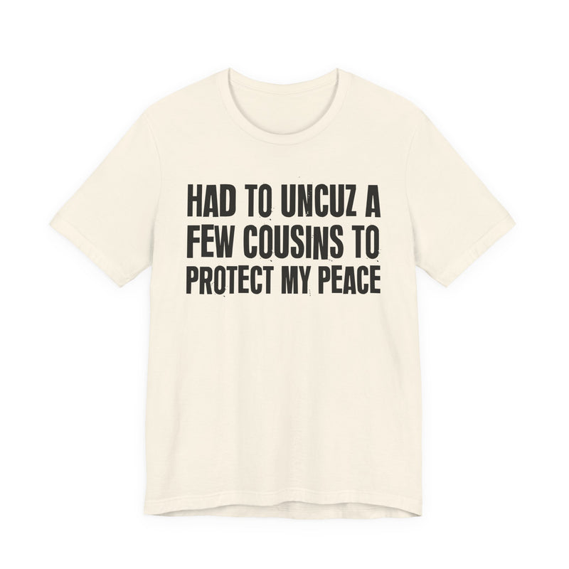 Had To Uncuz A Few Cousins To Protect My Peace