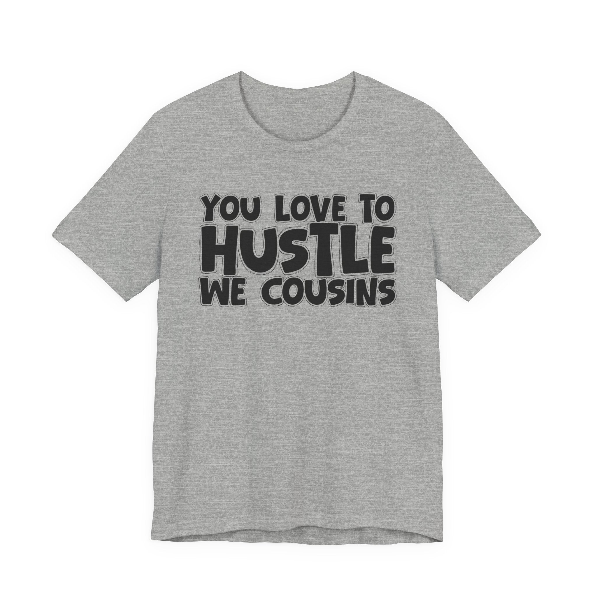 You Love To Hustle We Cousins — Motivational Hustle Statement T-Shirt