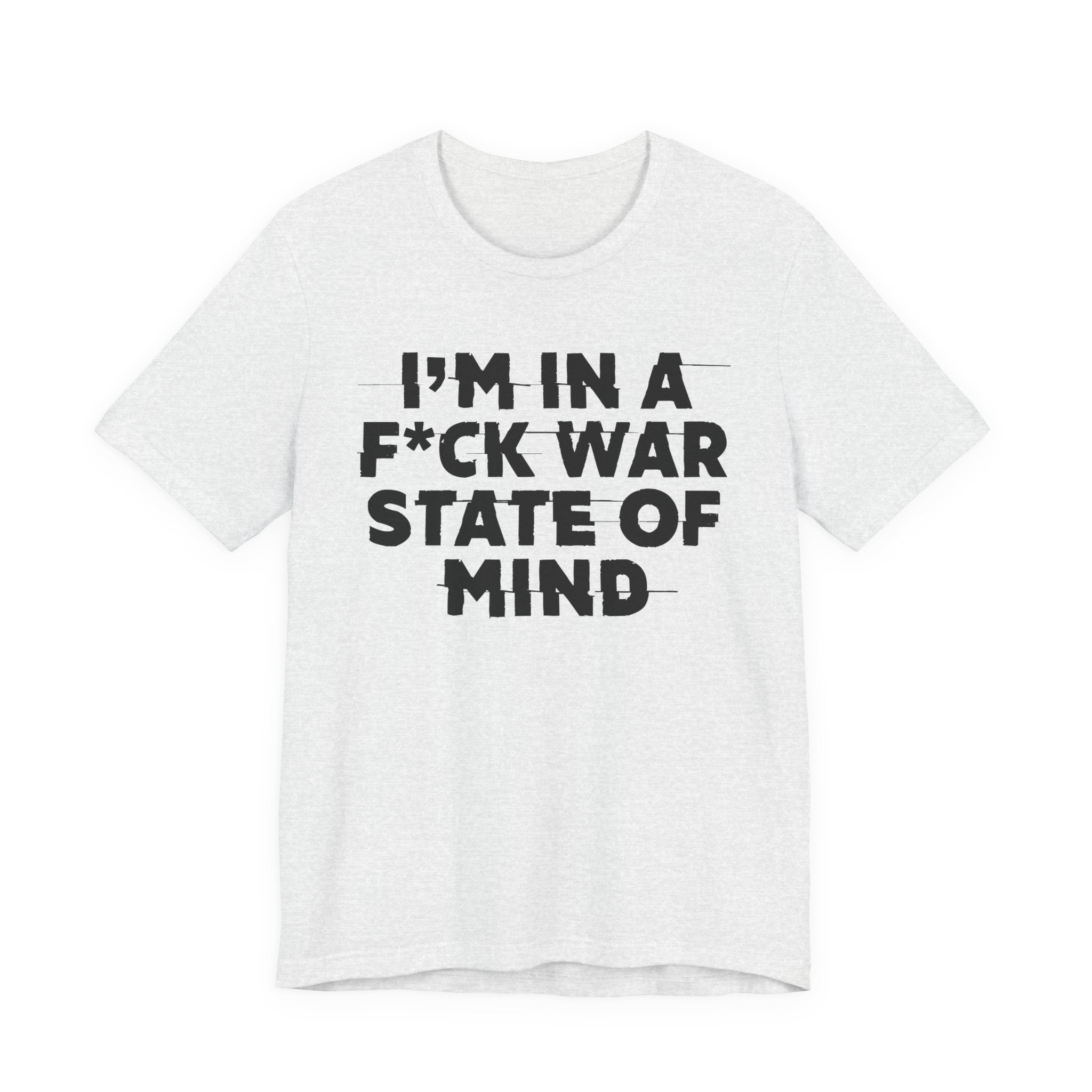I'm In A Fuck War State Of Mind - Energy Statement Shirt