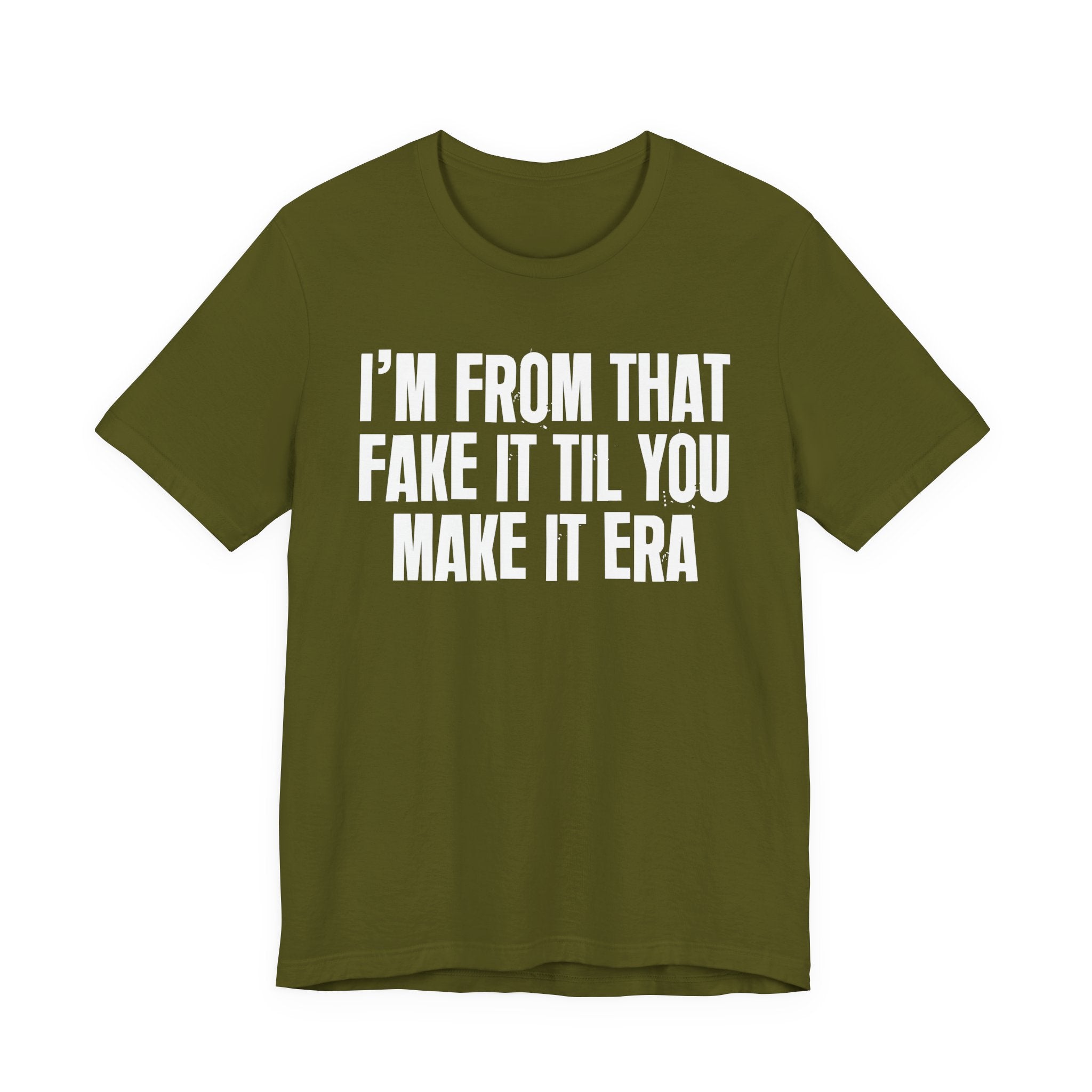 I'm From That Fake It Til You Make It Era - Funny Growing Up Tee