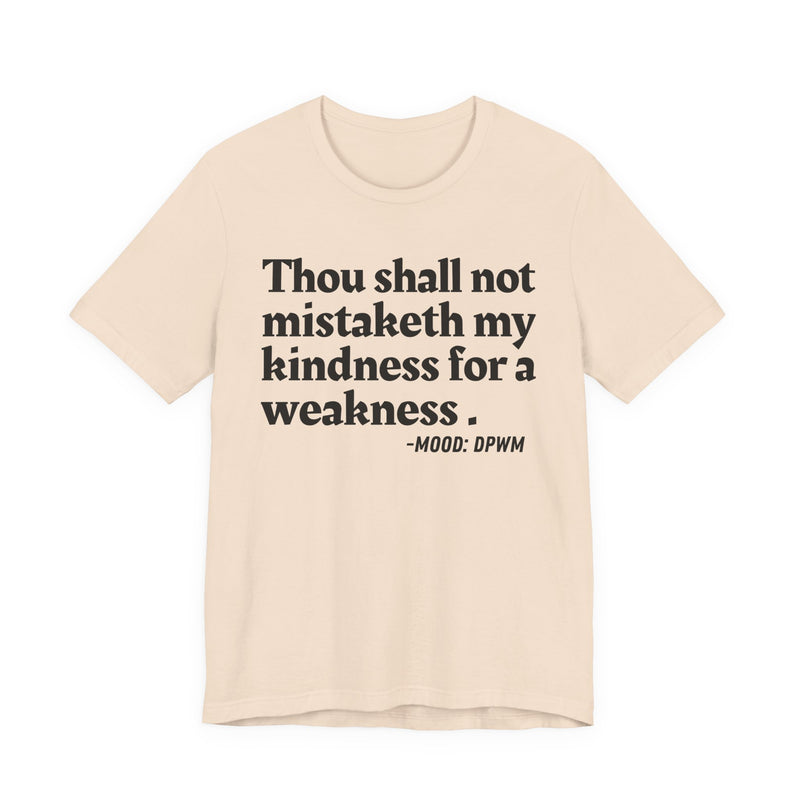 T-Shirt with “THOU SHALL NOT MISTAKETH MY KINDNESS FOR A WEAKNESS” statement print
