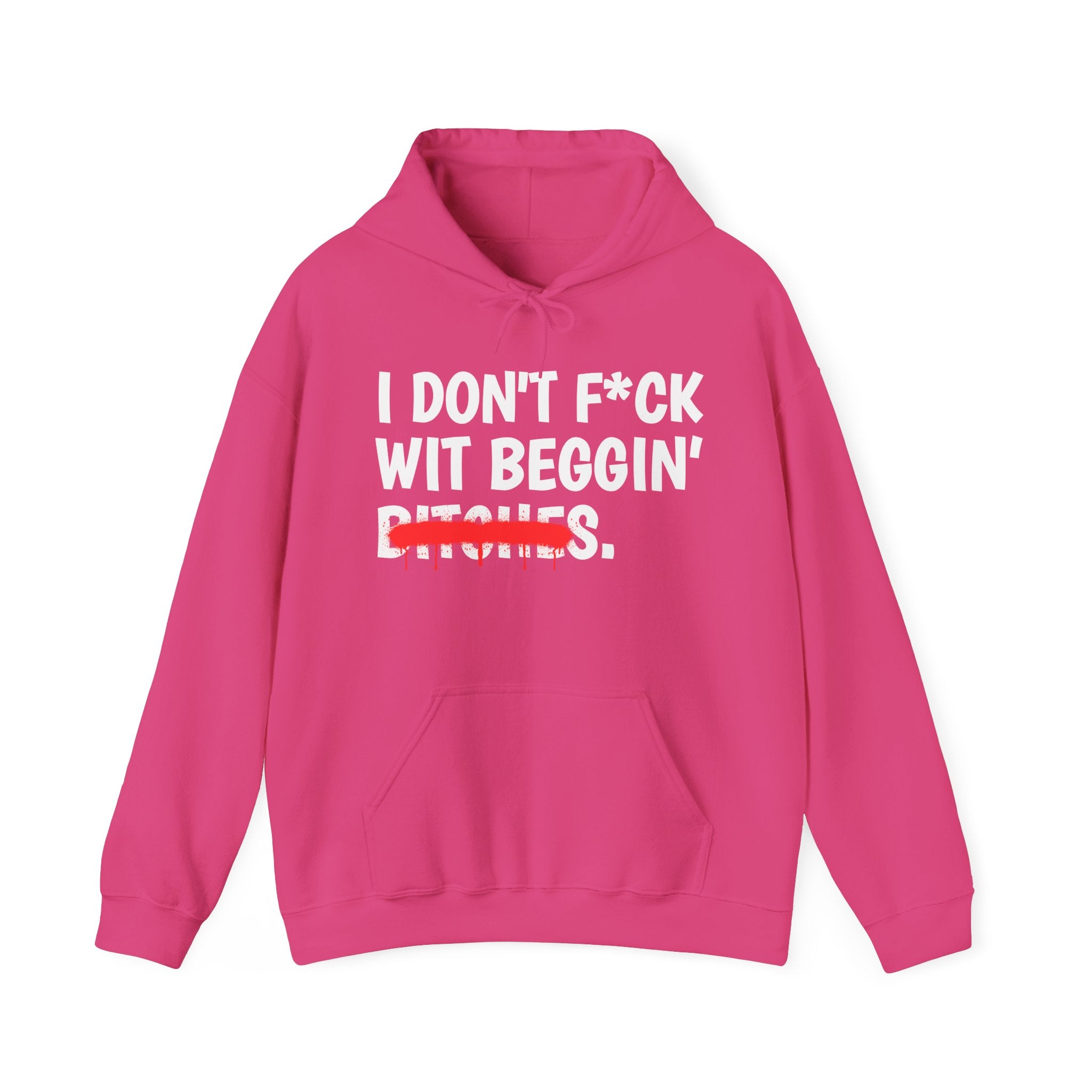I Don't Fuck Wit Beggin' Bitches — Funny Sassy Statement Hoodie