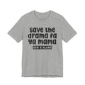 Gen X Slang T-Shirt - Save The Drama Fa Ya Mama -Retro Humor Tee
