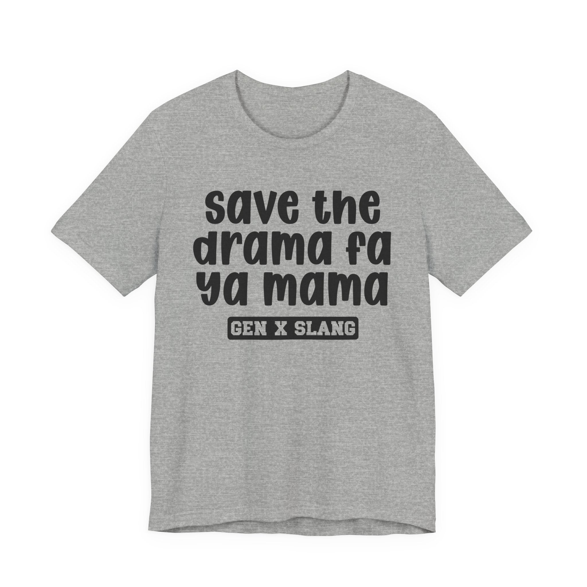 Gen X Slang T-Shirt - Save The Drama Fa Ya Mama -Retro Humor Tee