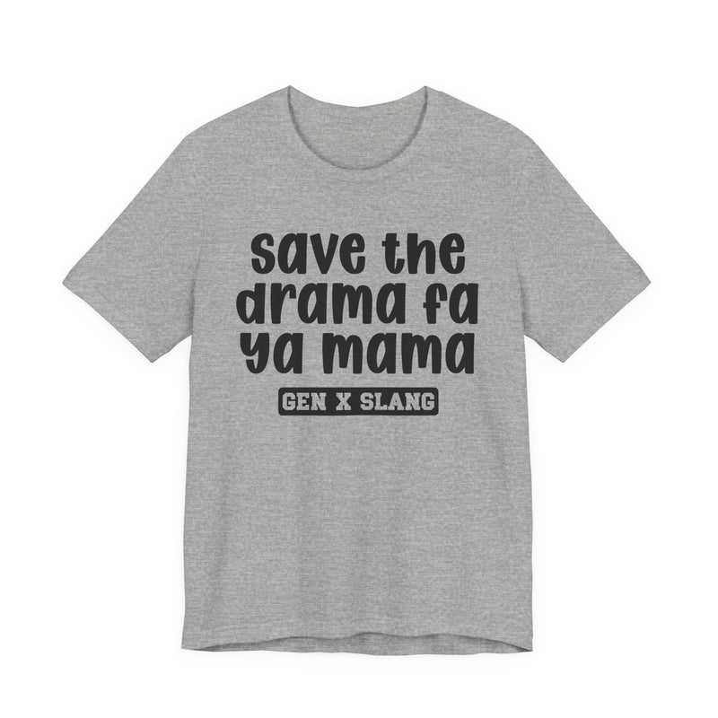 Gen X Slang T-Shirt — Save The Drama Fa Ya Mama —Retro Humor T-Shirt